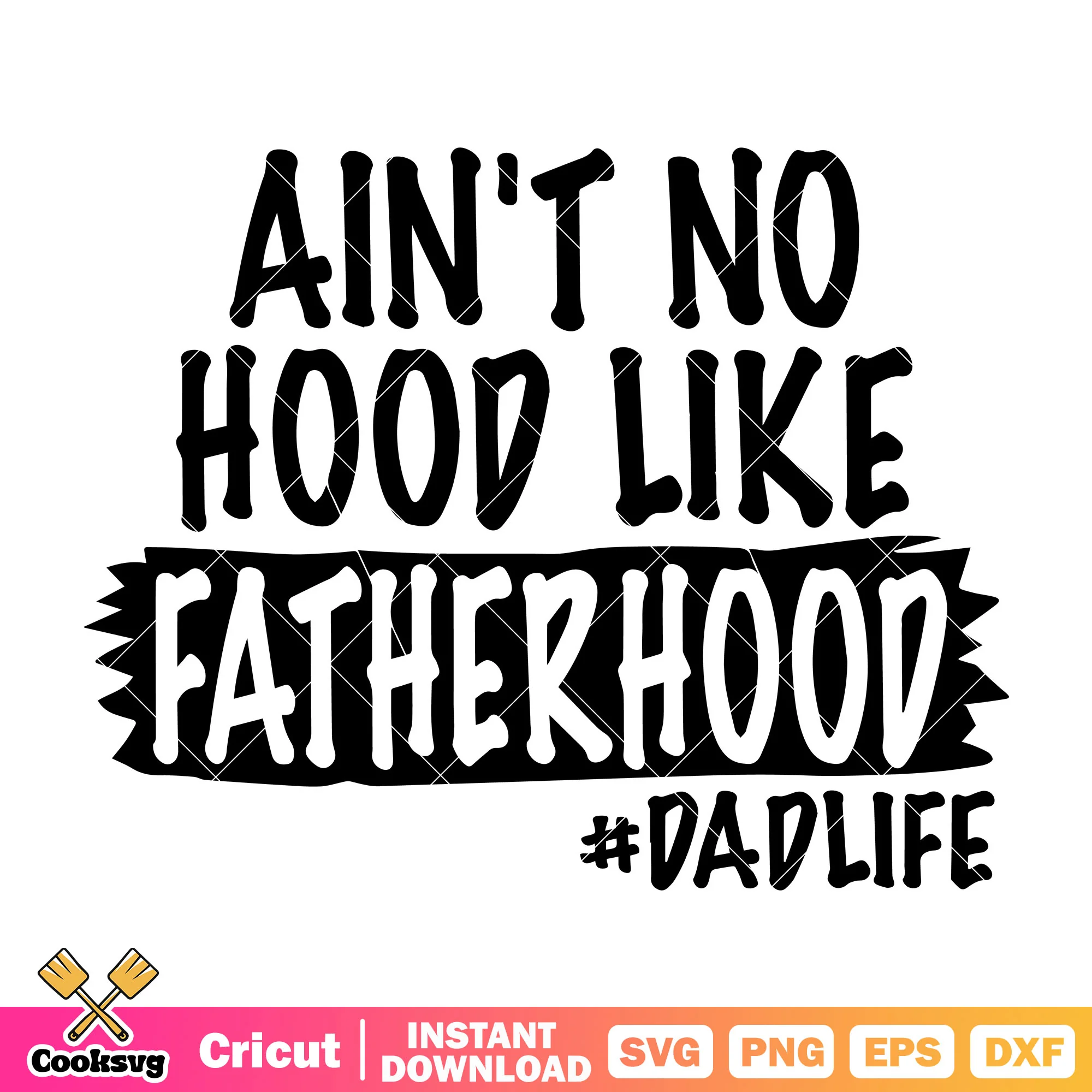 Aint no hood like fatherhood svg, dad life svg, father day svg