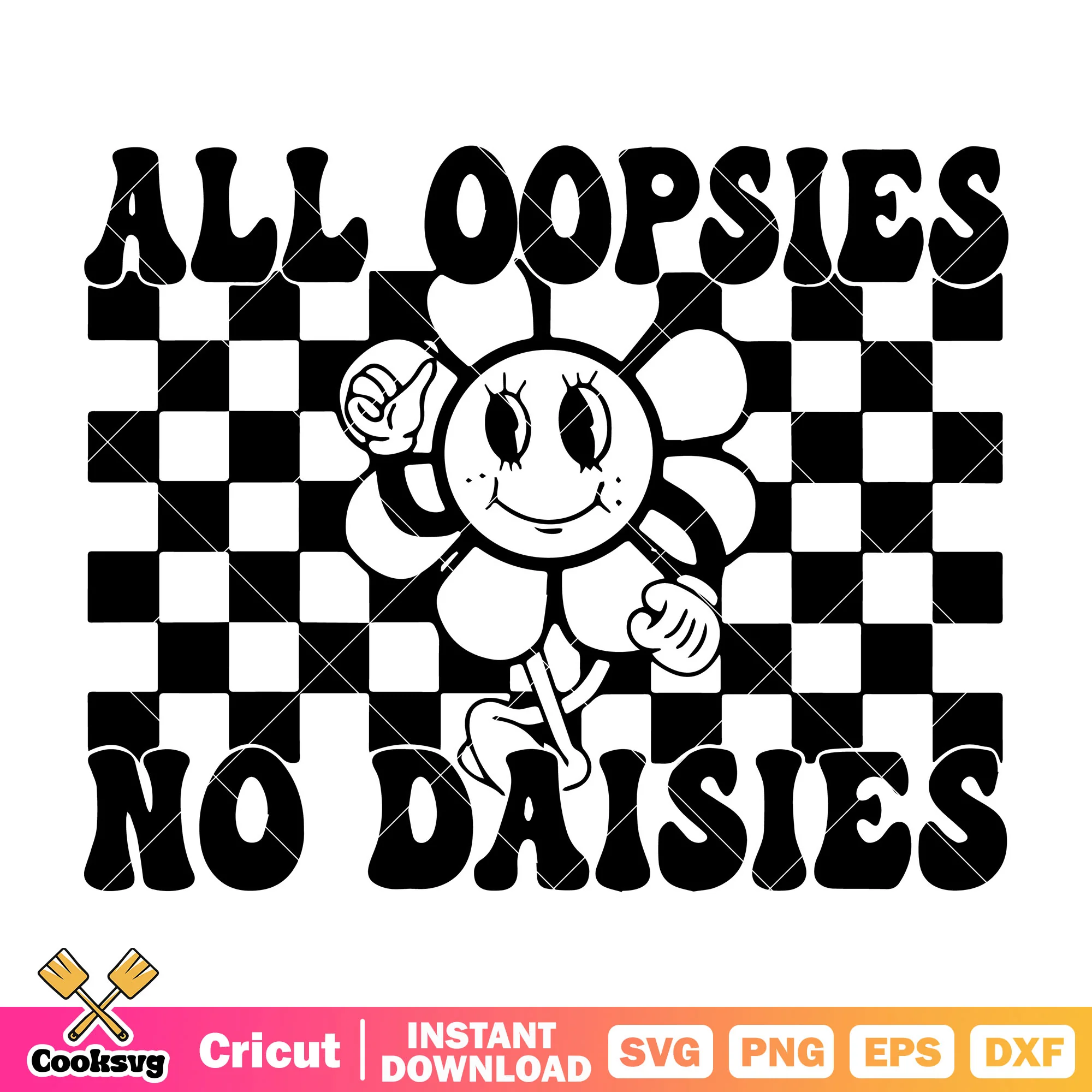 All oopsies no daisies svg, funny quotes svg, flower quotes svg