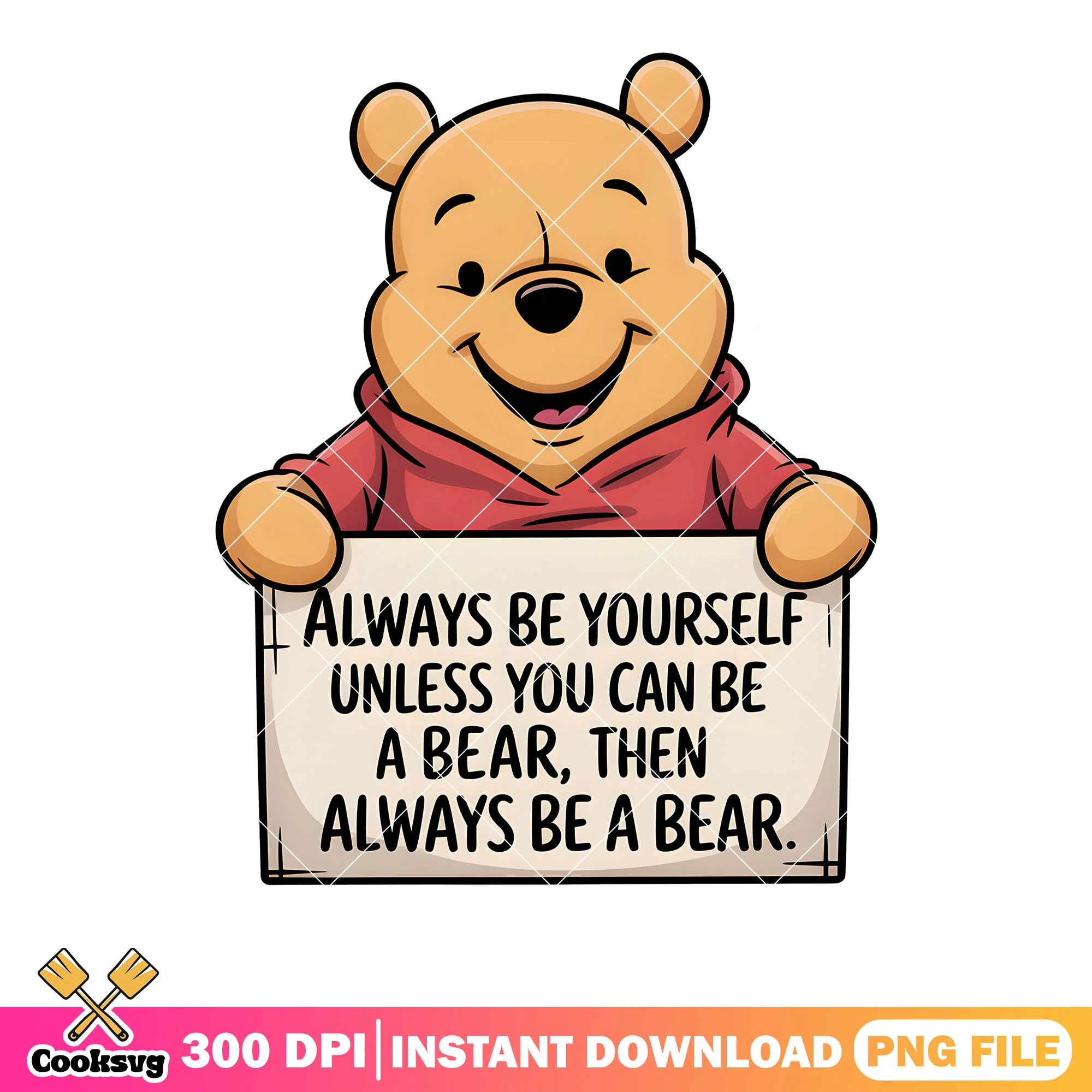 Always be your self unless u can be a bear png, winnie the pooh png