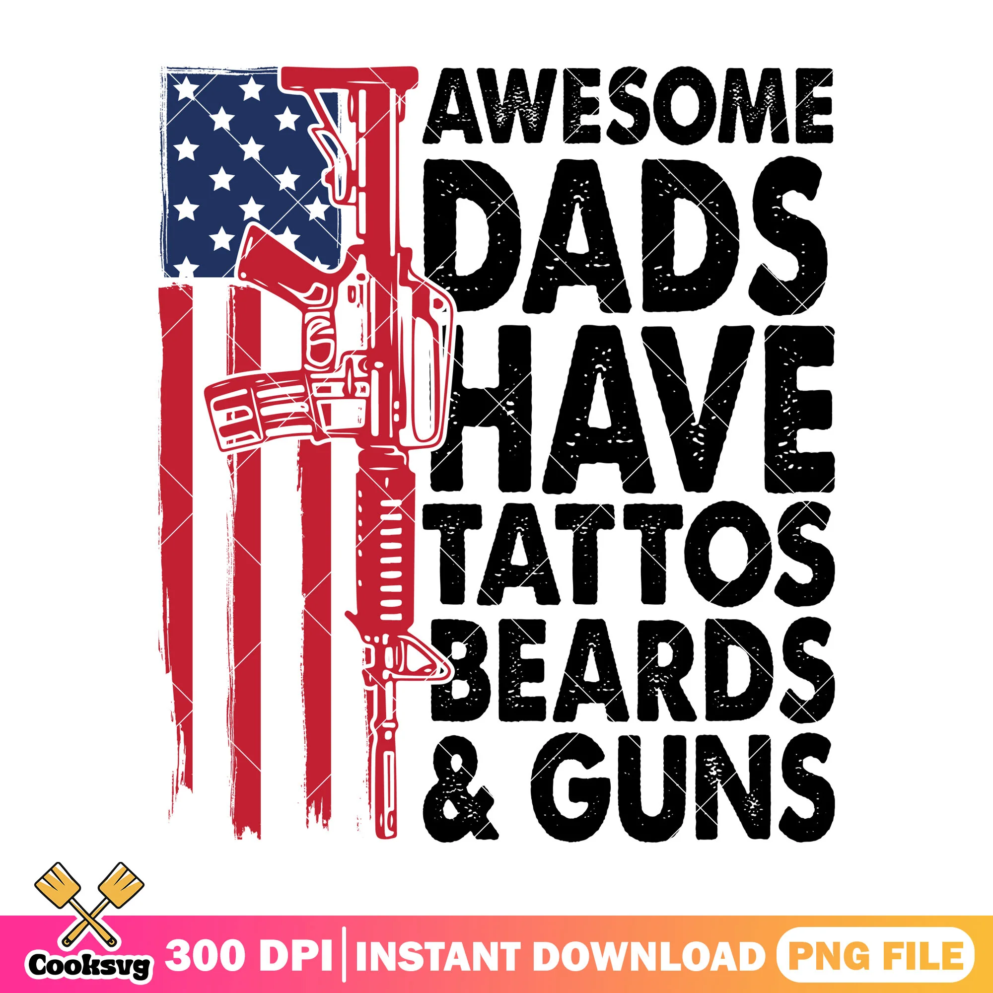 Awesome dads have gun png, great dad quotes png, america father day png