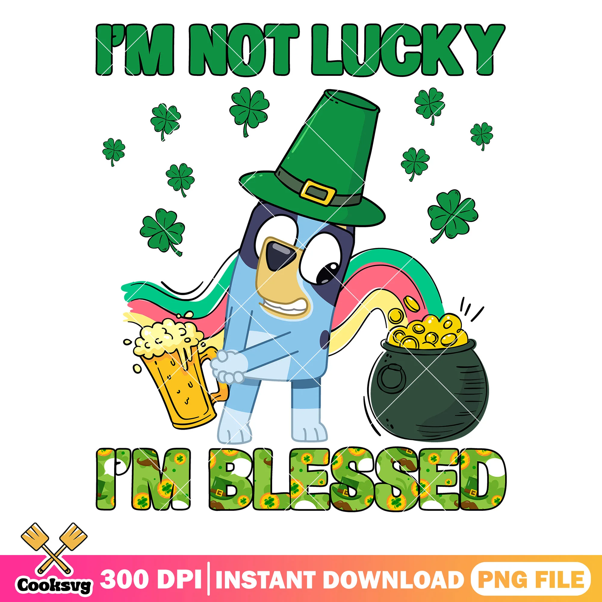 Bluey Im not lucky Im blessed png, lucky bluey png, st patrick day pngv
