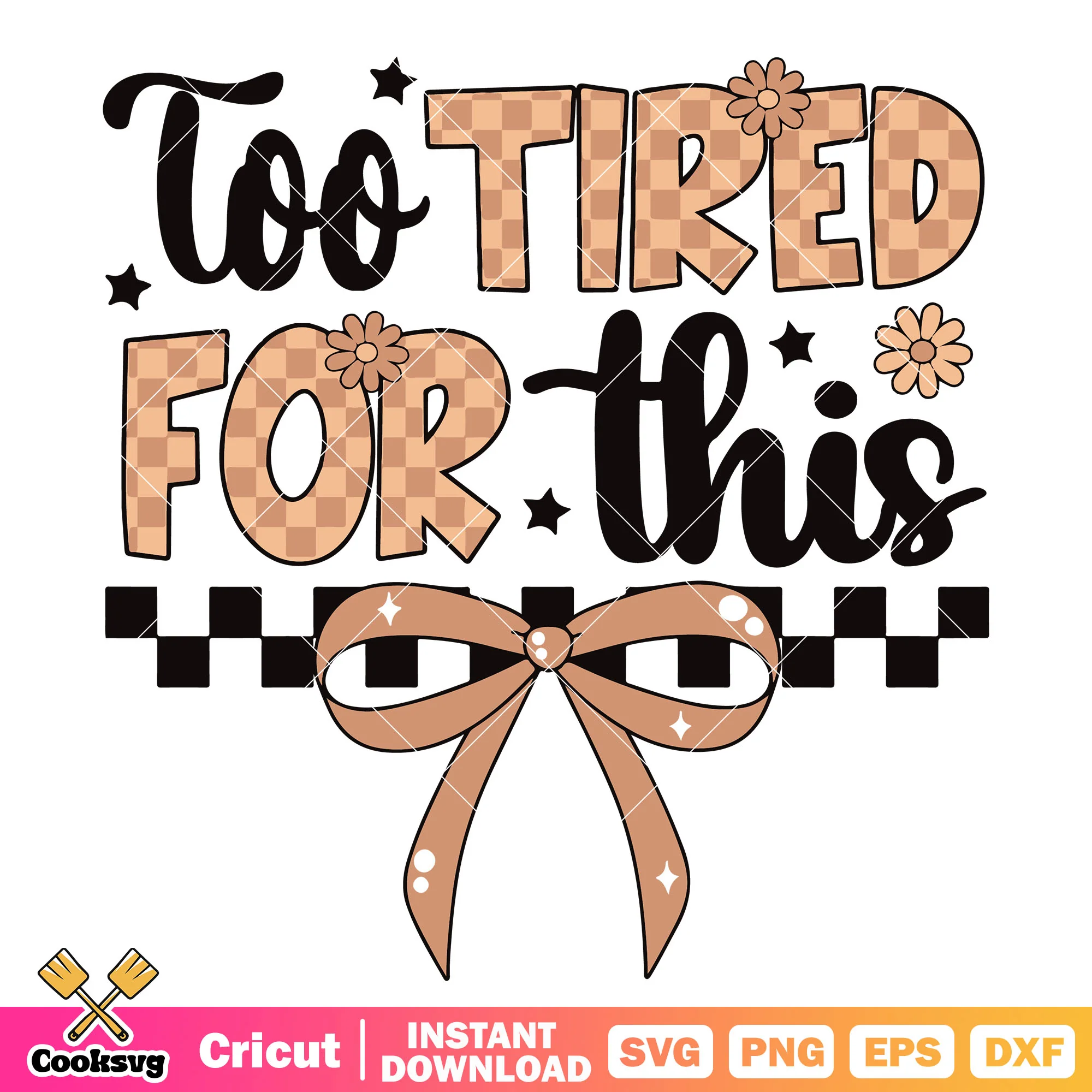 Bow tie too tired for this svg, bow tie svg, bow tie quotes svg