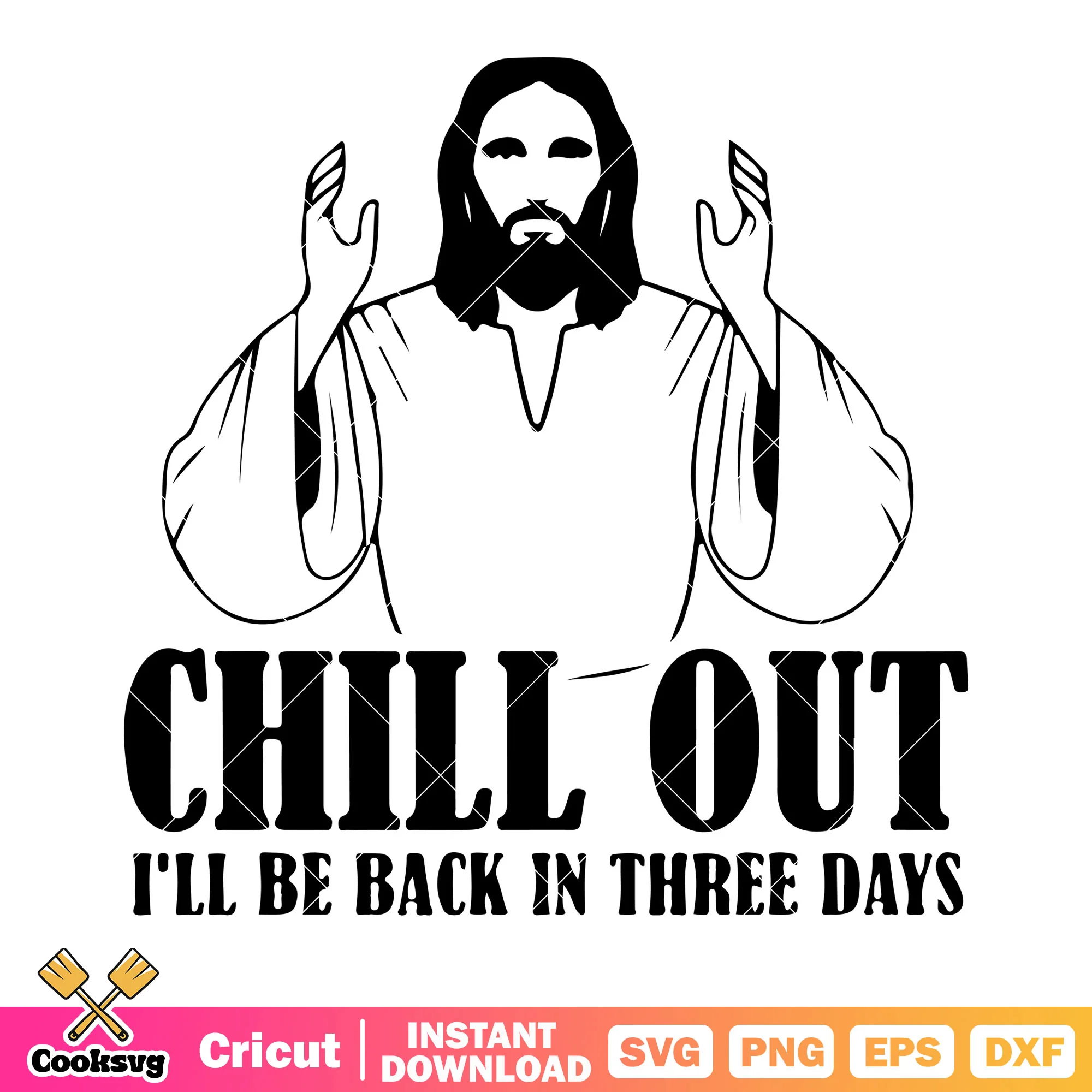 Chill out i will be back in three days svg, jesus christ svg