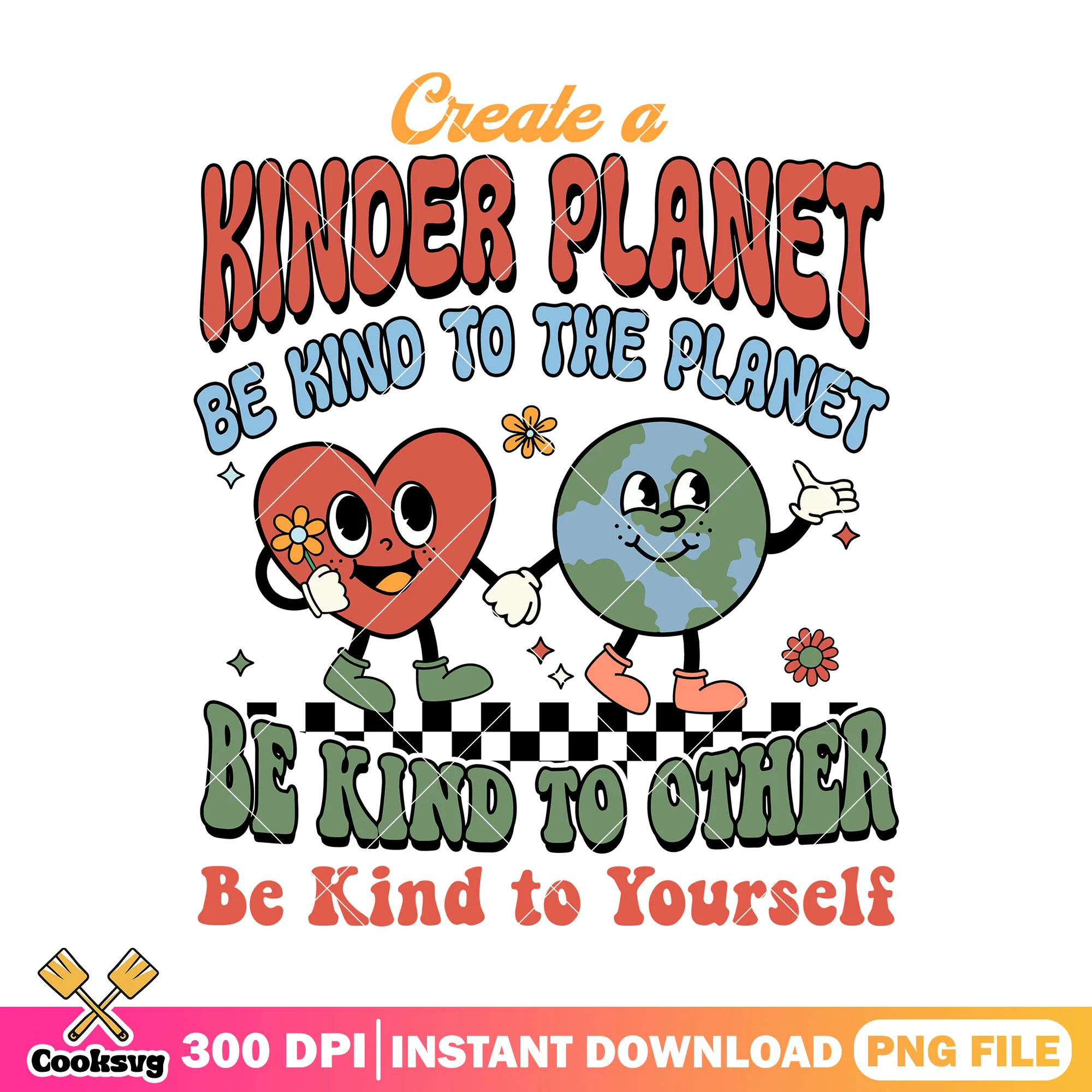 Create a kinder planet be kind to the planet png, when is earth day png