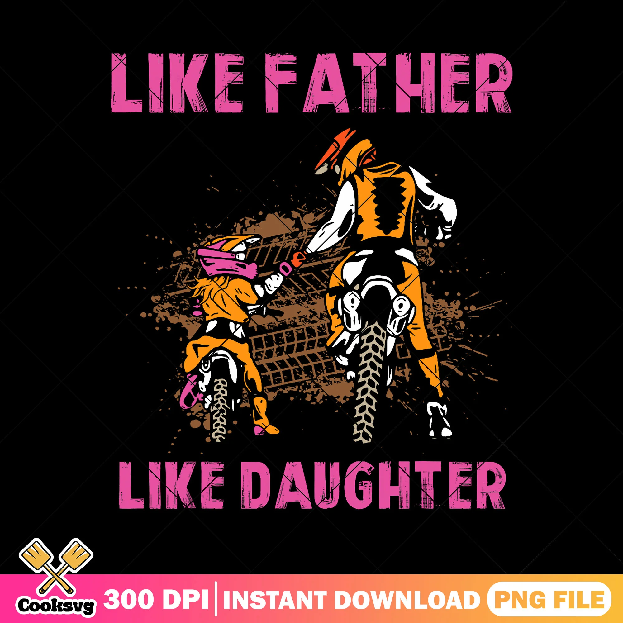 Custom like father like daughter png, dirt bike png, father day png