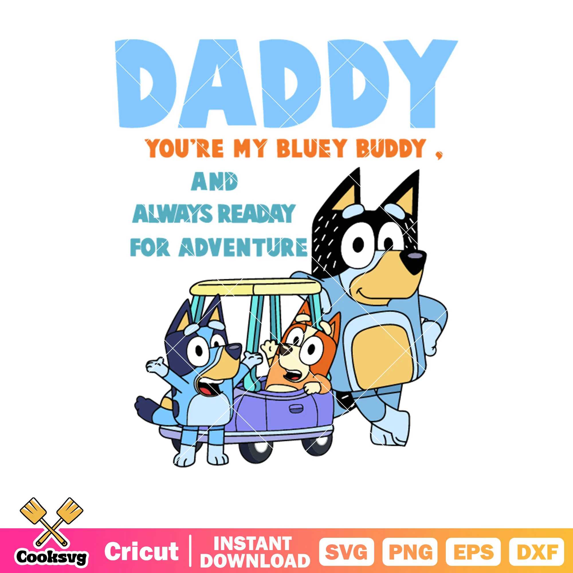 Daddy youre my bluey buddy svg, bluey family svg, bluey adventure svg