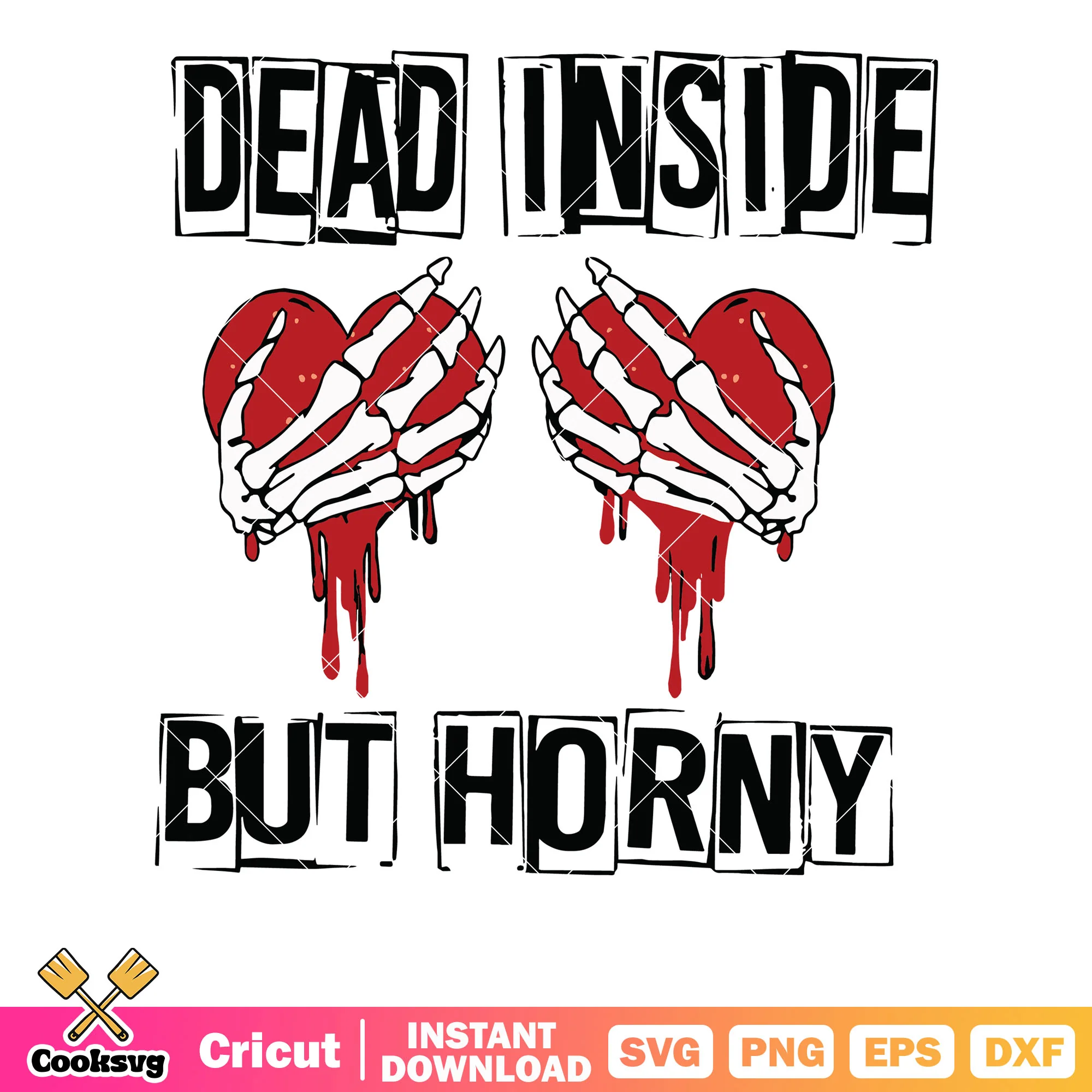 Dead inside but horny valentine svg, dead inside svg, valentine quote svg