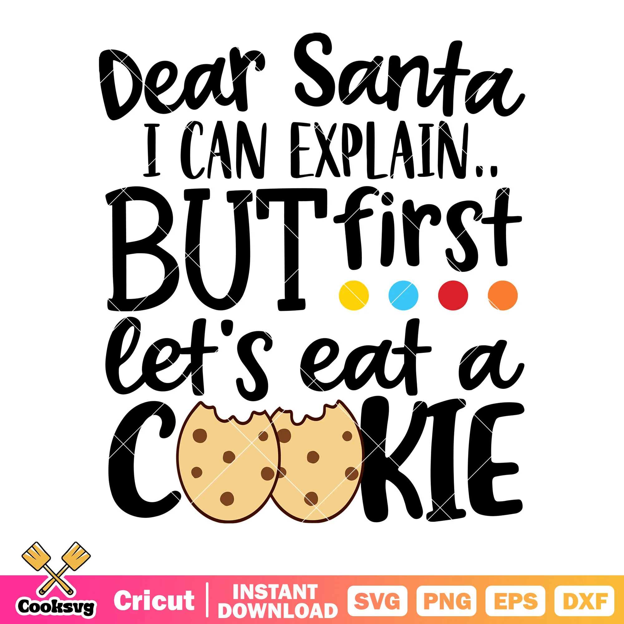 Dear santa i can explain but first lets eat a cookie svg, cookie svg
