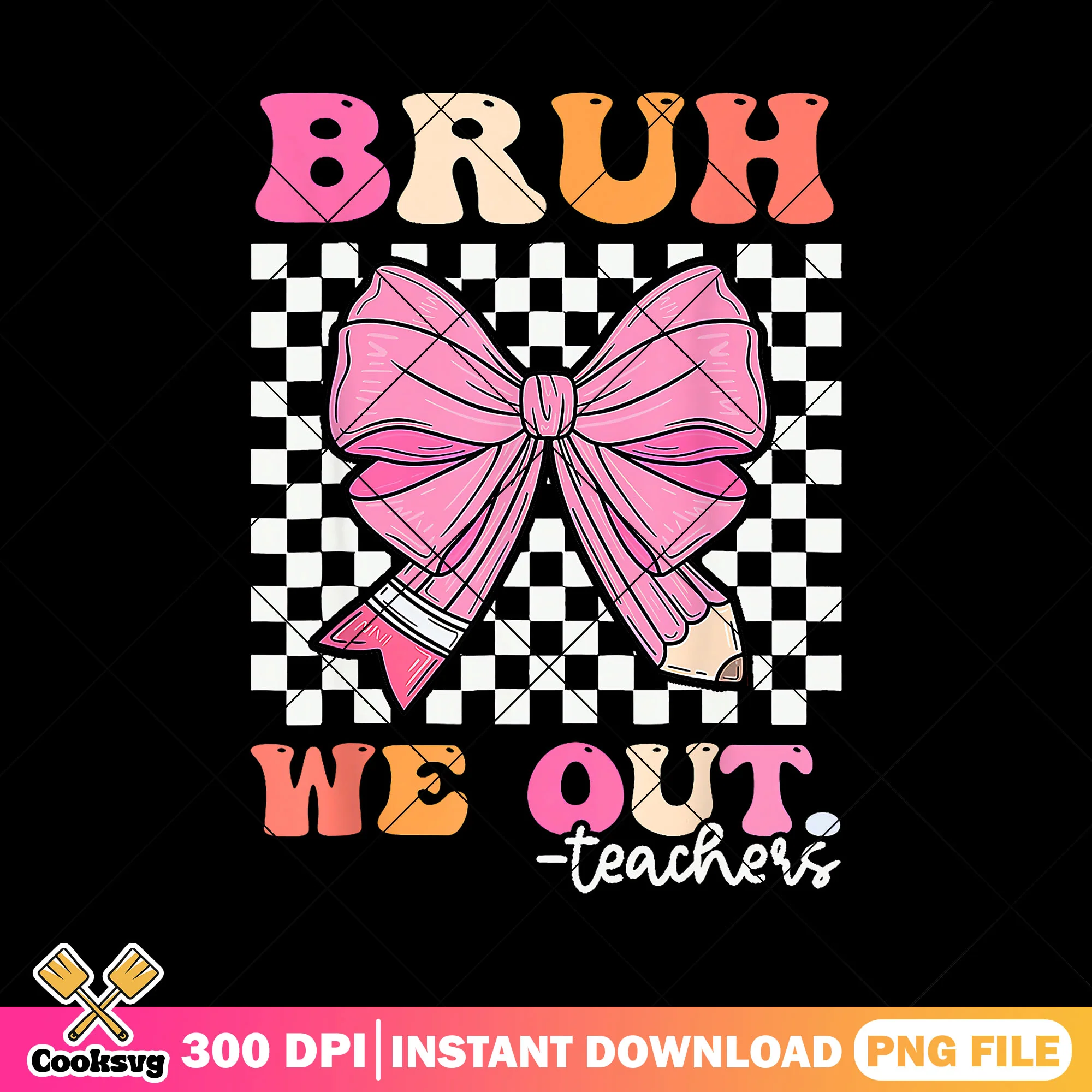 Design bruh we out teacher png, go back to school png, pink bow png