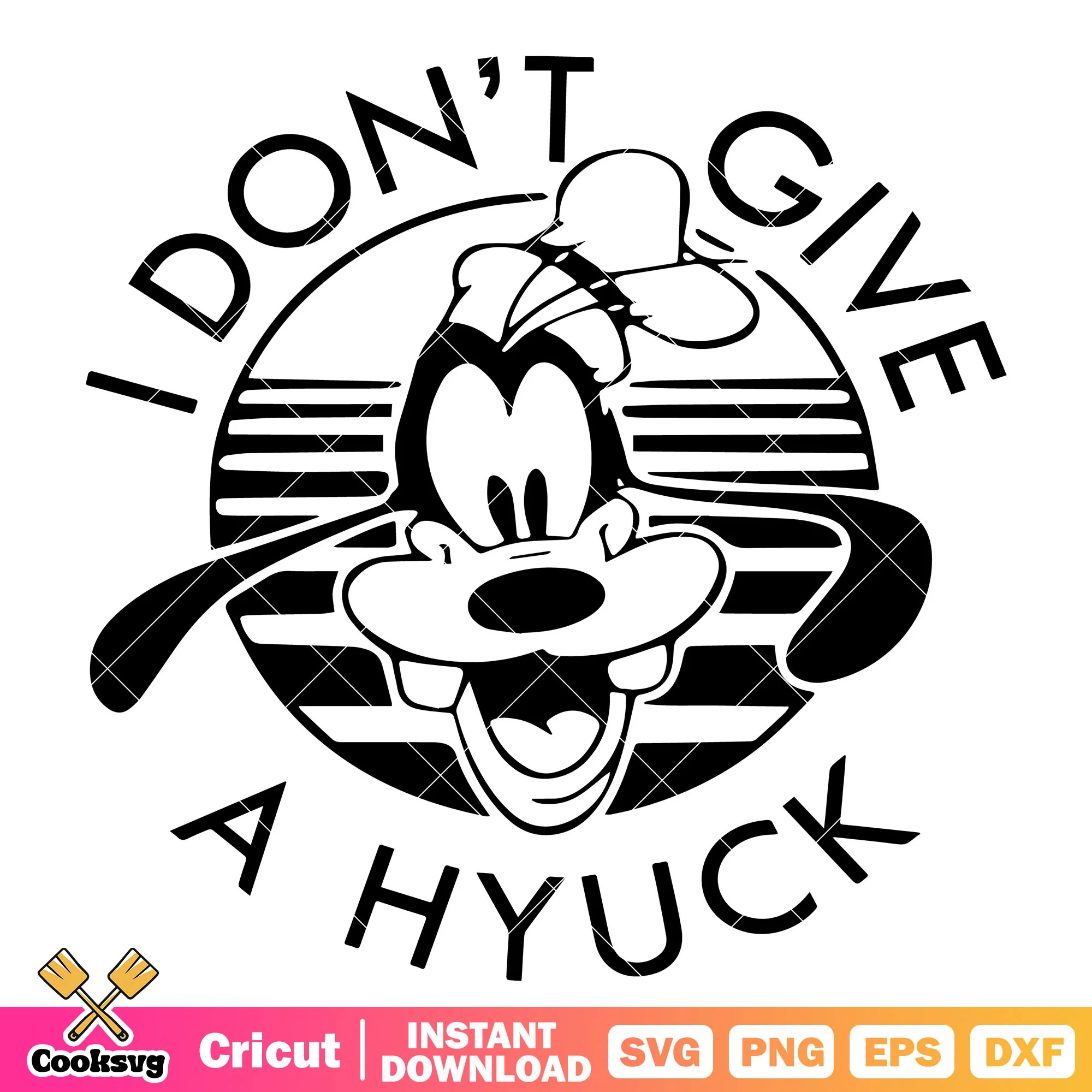 Disney goofy I dont give a hyuck svg, goofy quote svg, disney goofy svg
