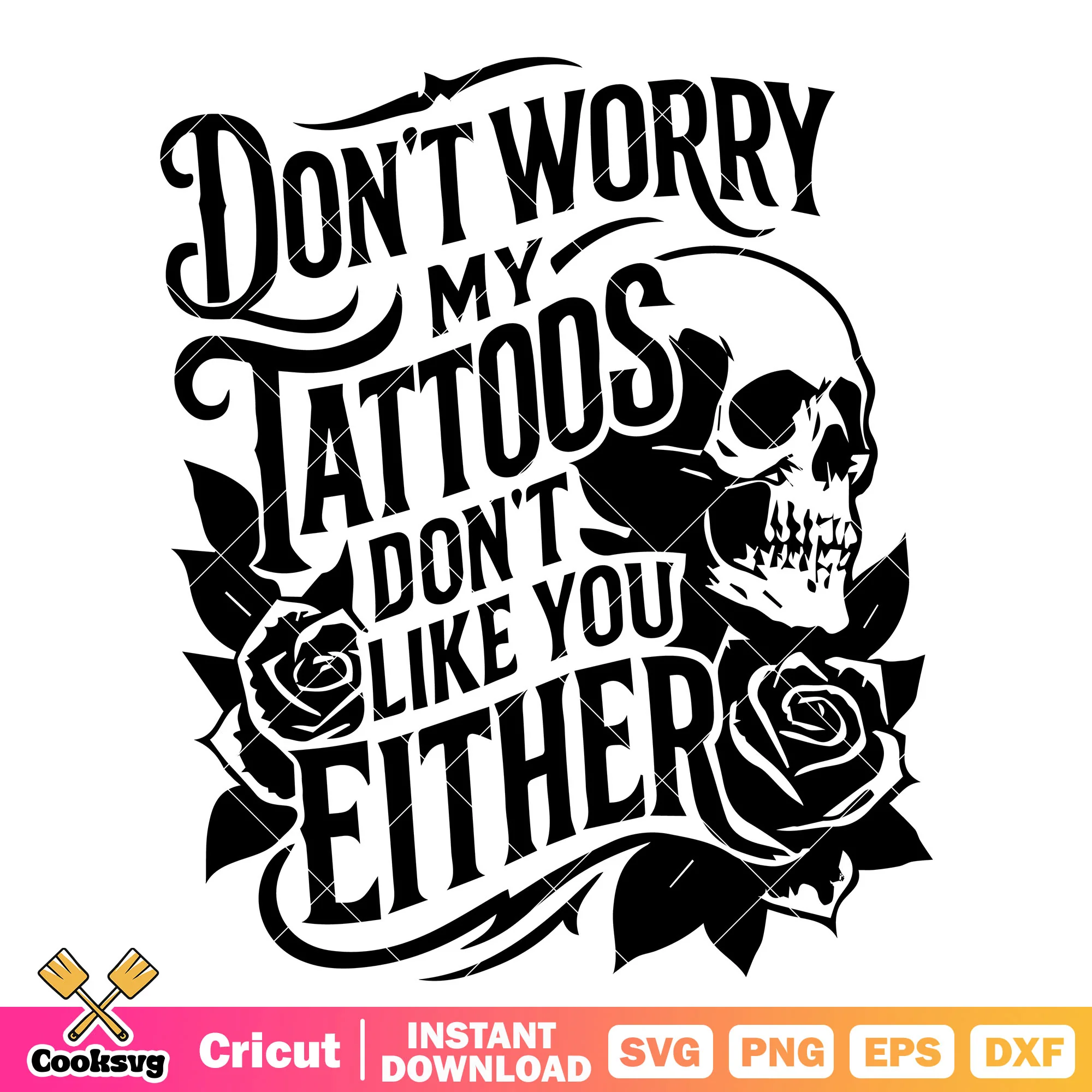 Dont worry my tattoos dont like you svg, tattoos quote svg