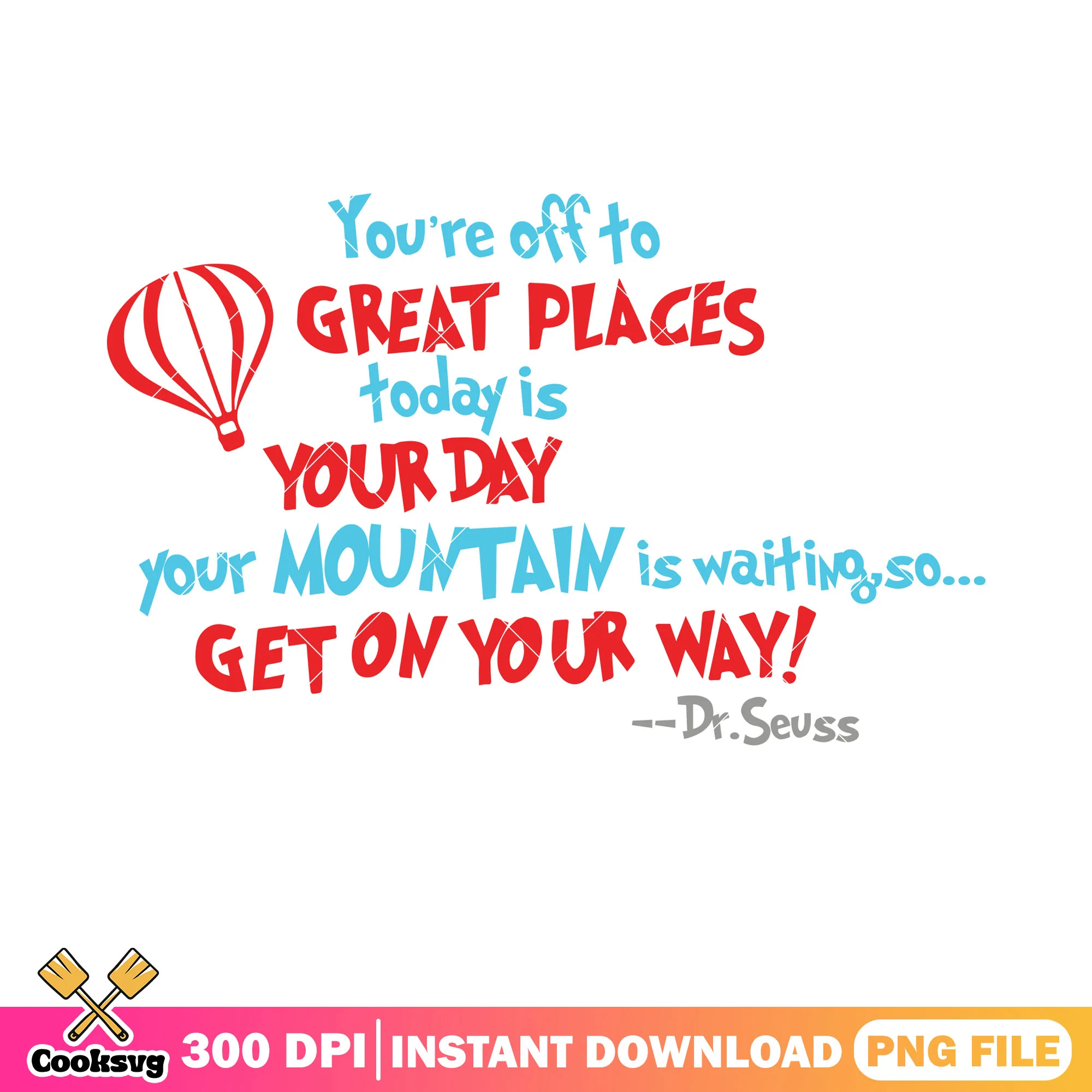 Dr seuss get on your way png, dr seuss quotes png, dr seuss png