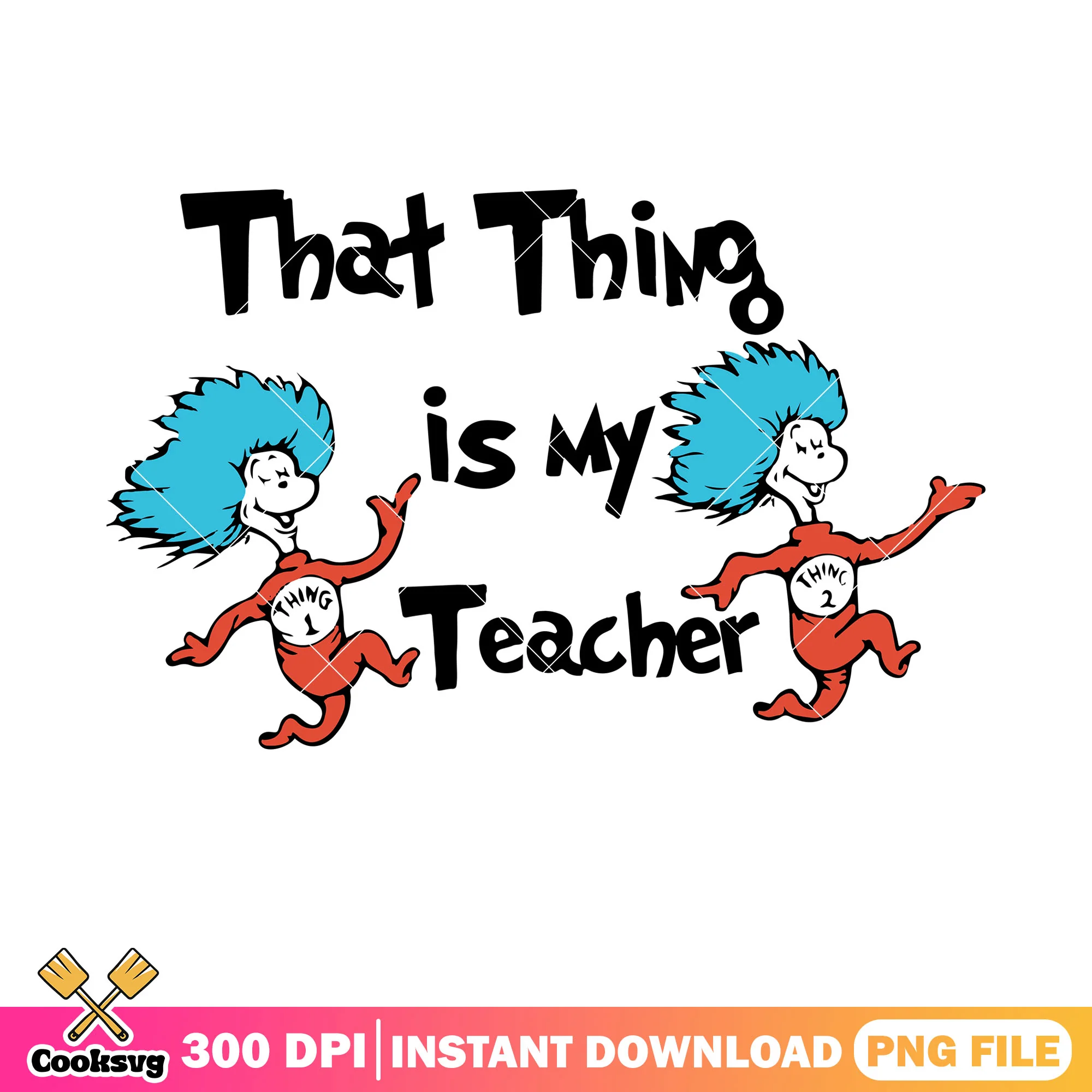 Dr seuss that thing is my teacher png, dr seuss thing one png