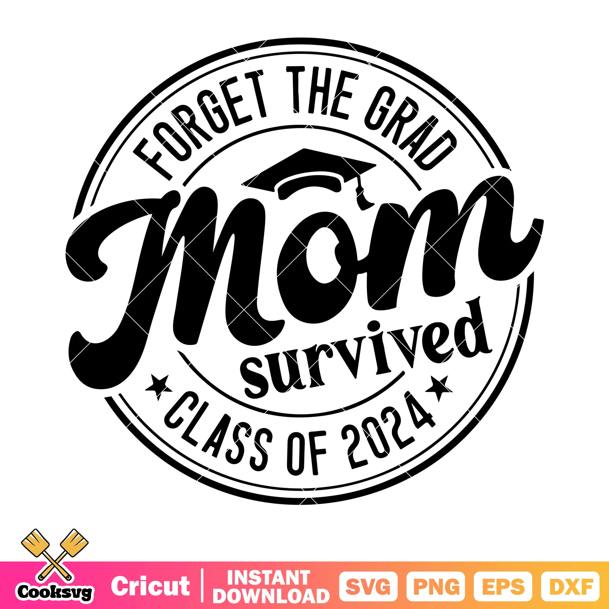 Forget the grad mom survived svg, class of 2024 svg, graduation hat svg