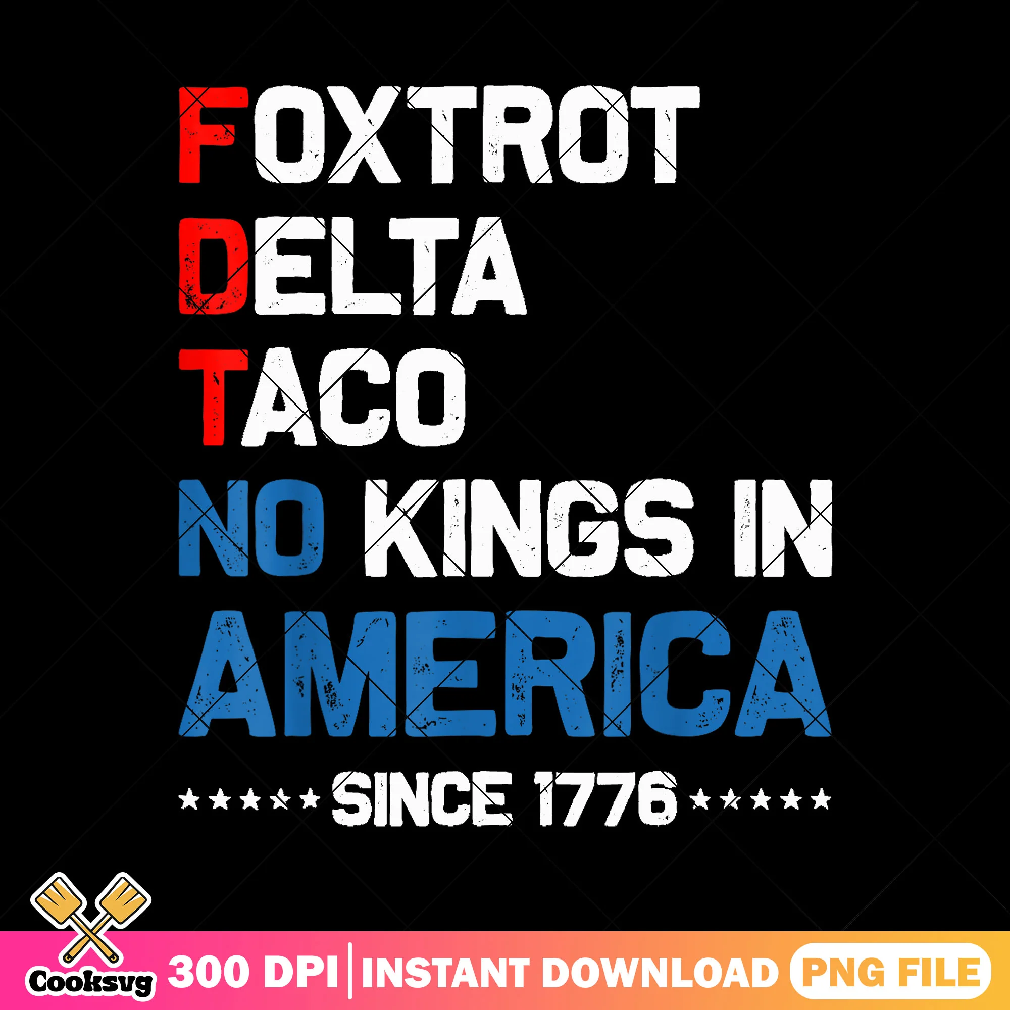 Foxtrot delta taco no kings 1776 png, no kings quote png, no kings since 1776 png