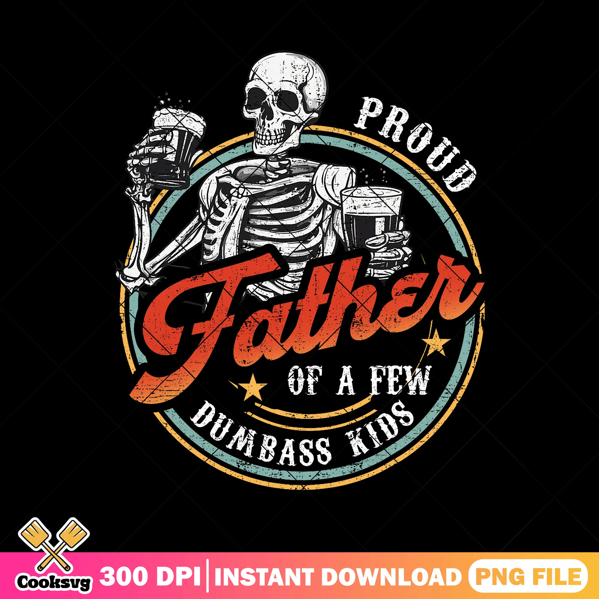 Funny proud father of a few dumbass kids png, fathers day png, skeleton dad png