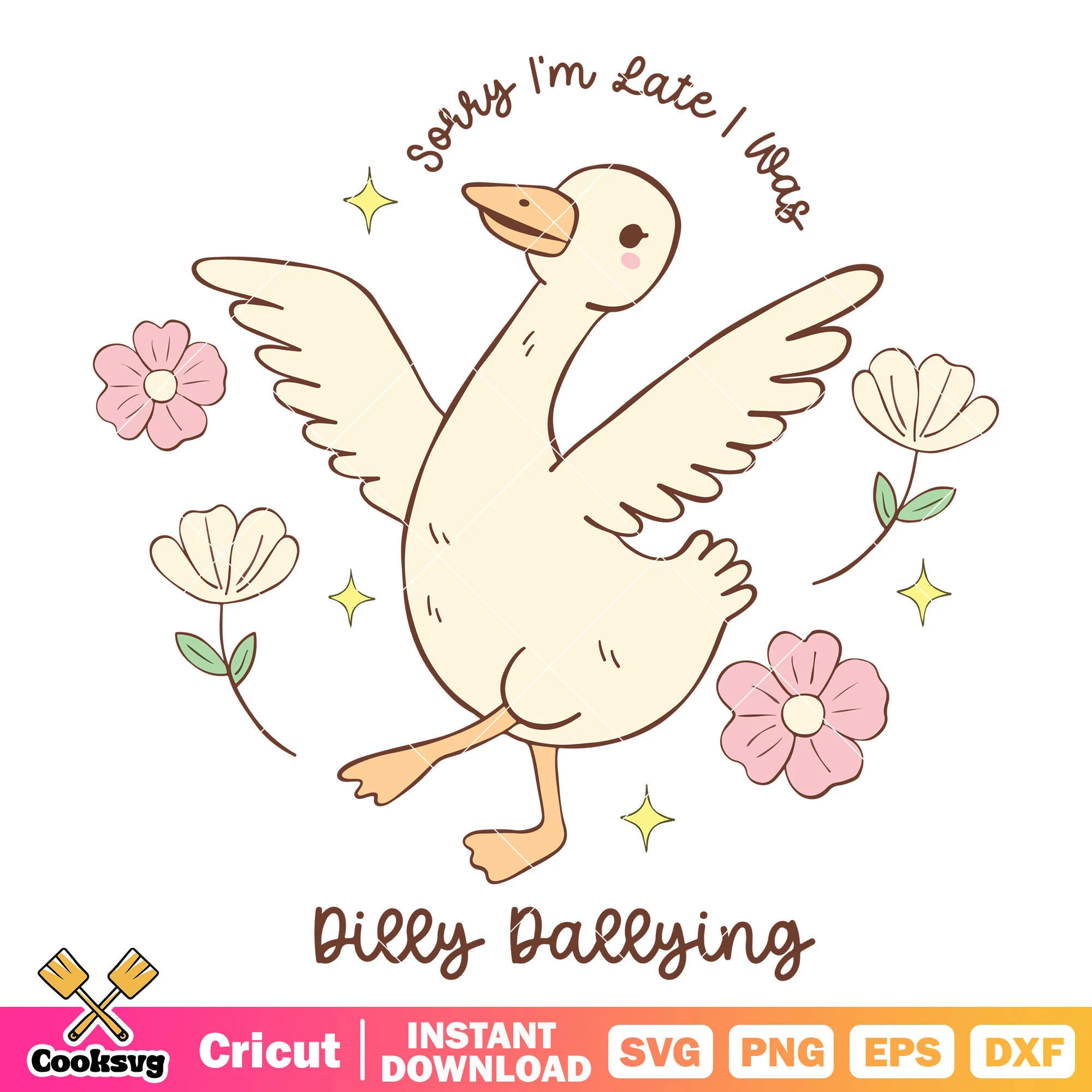 Girl sorry Im late dilly dallying svg, dilly dally svg
