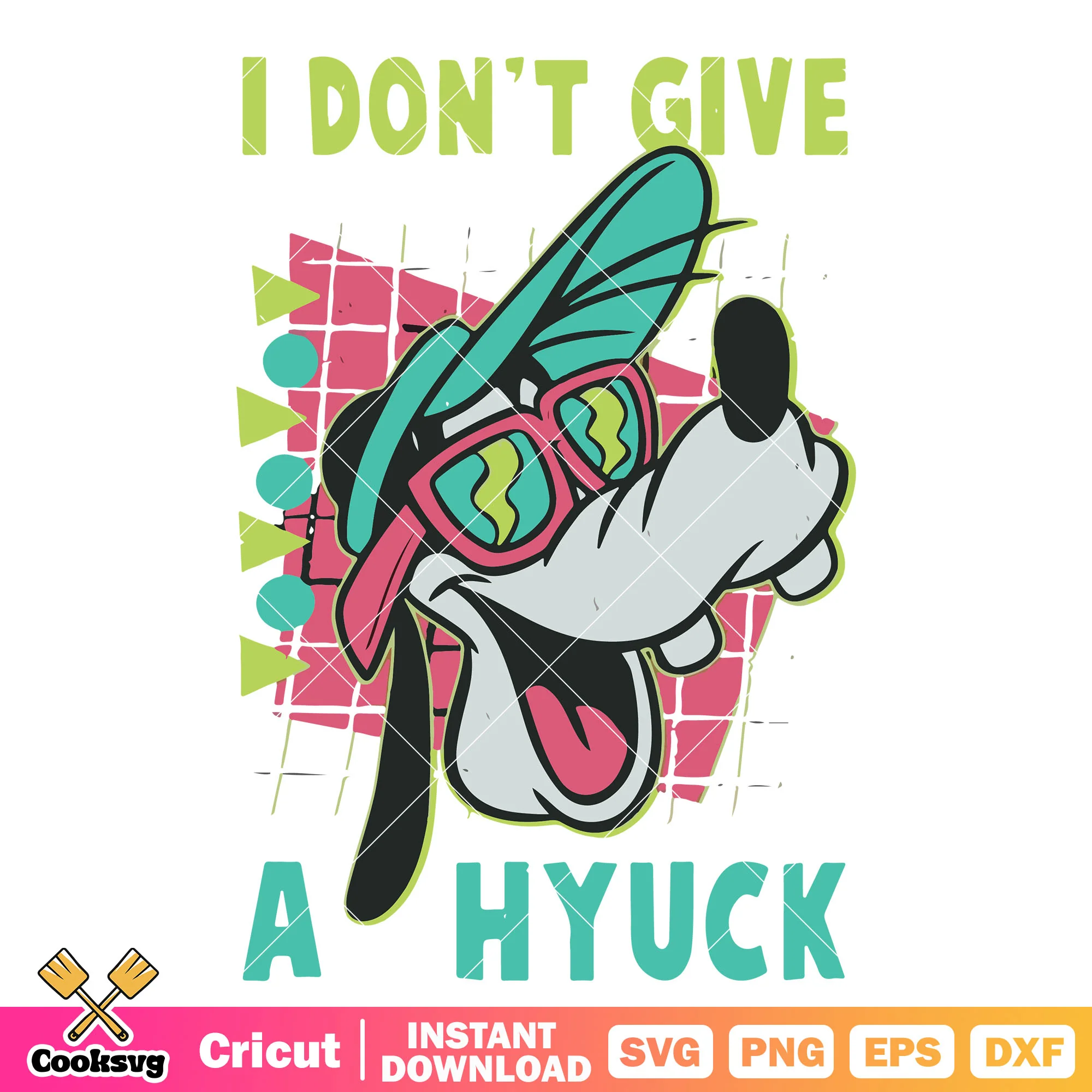Goofy dog I dont give a hyuck svg, goofy disney svg, goofy quotes svg