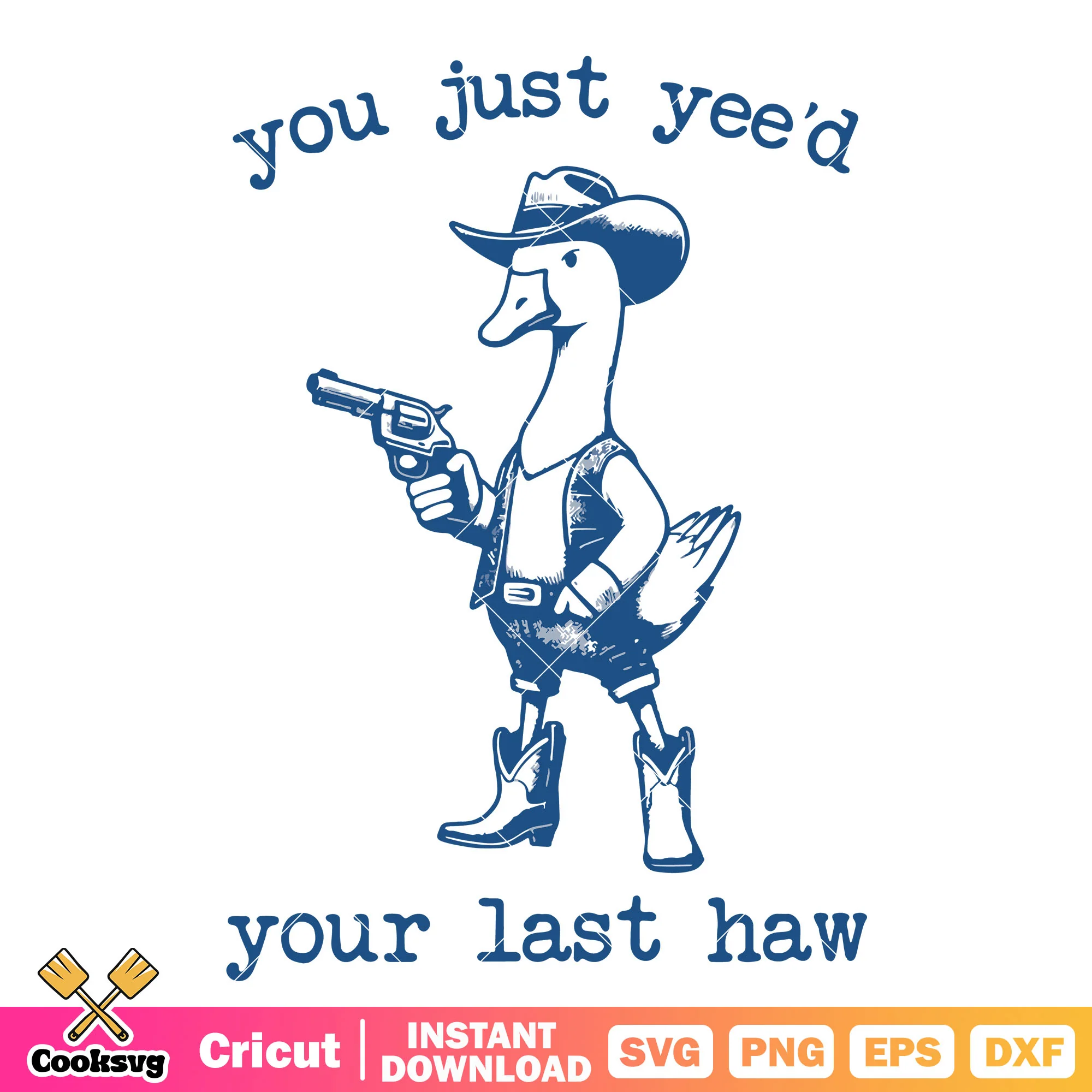 Goose you juse yeed your last haw svg, cowboy goose svg