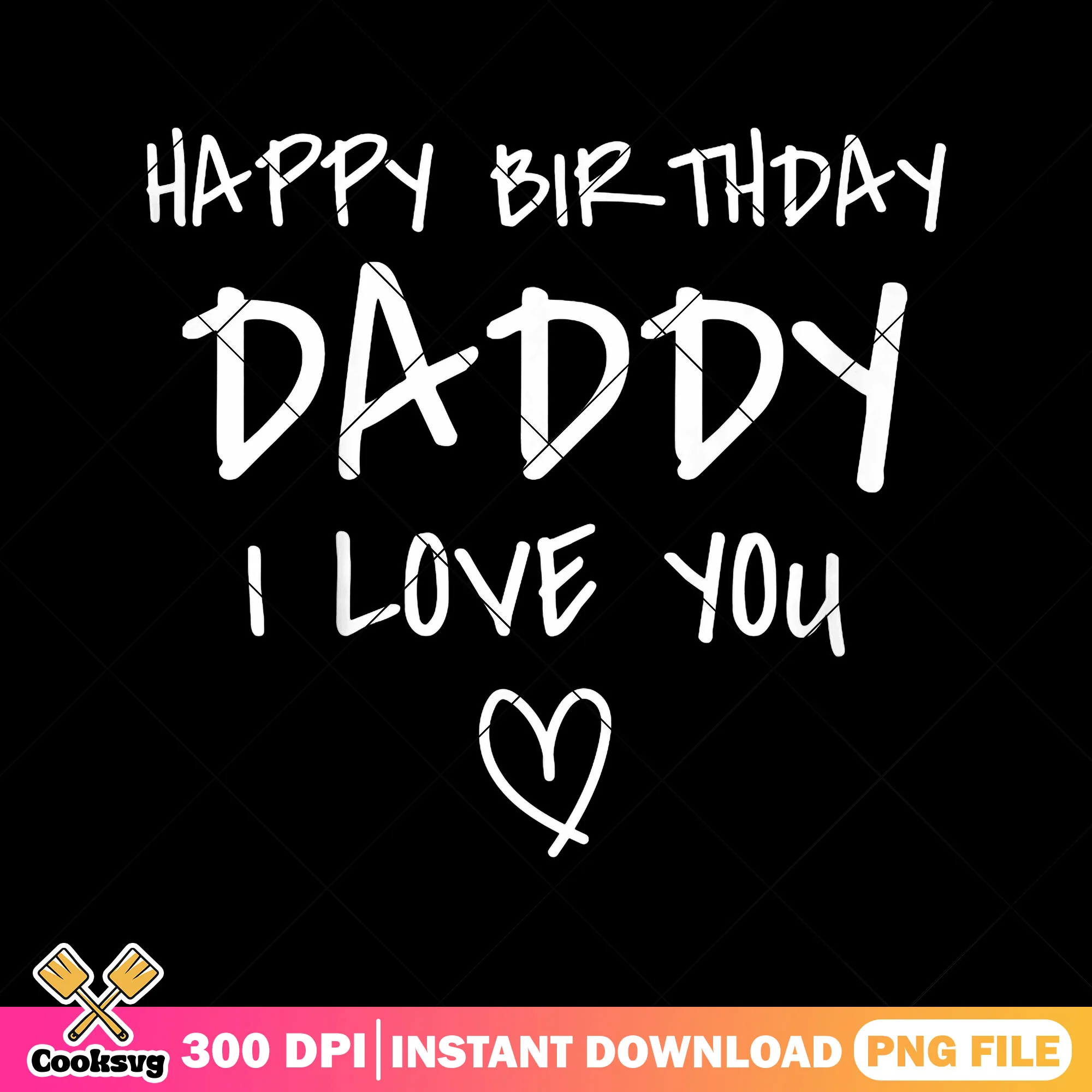 Happy birthday daddy i love you png, fathers day png, birthday papa png