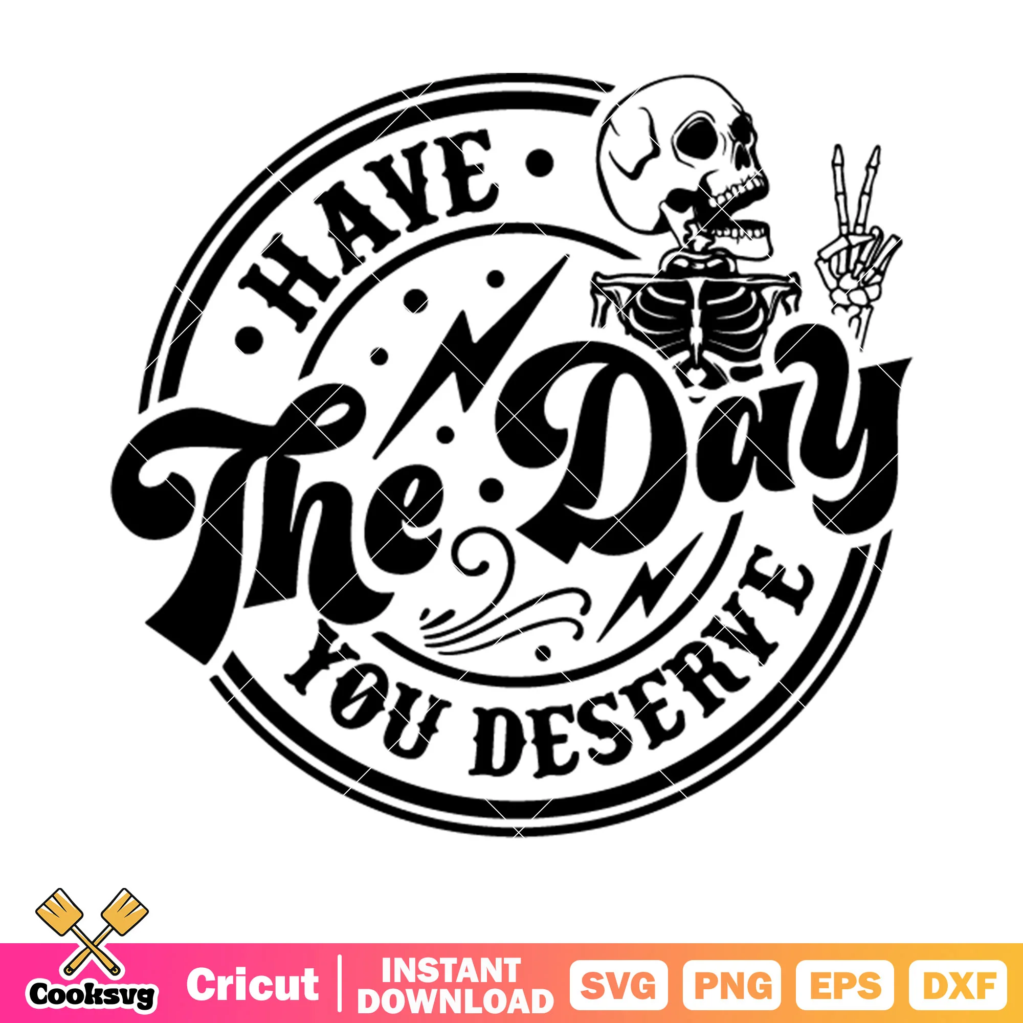 Have the day you deserve svg, skeleton costume svg, black lightning svg