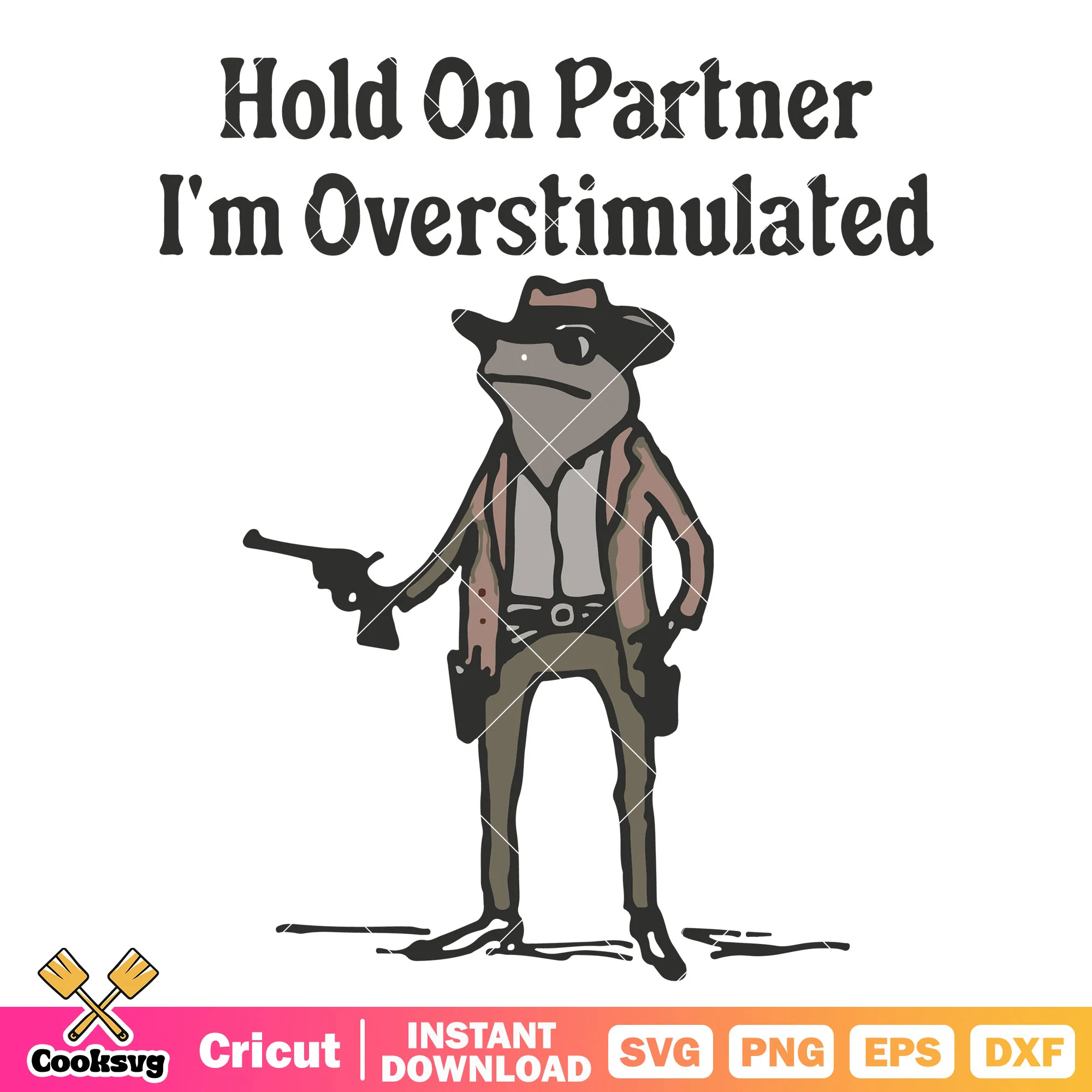 Hold on partner Im overstimulated svg, im overstimulated svg