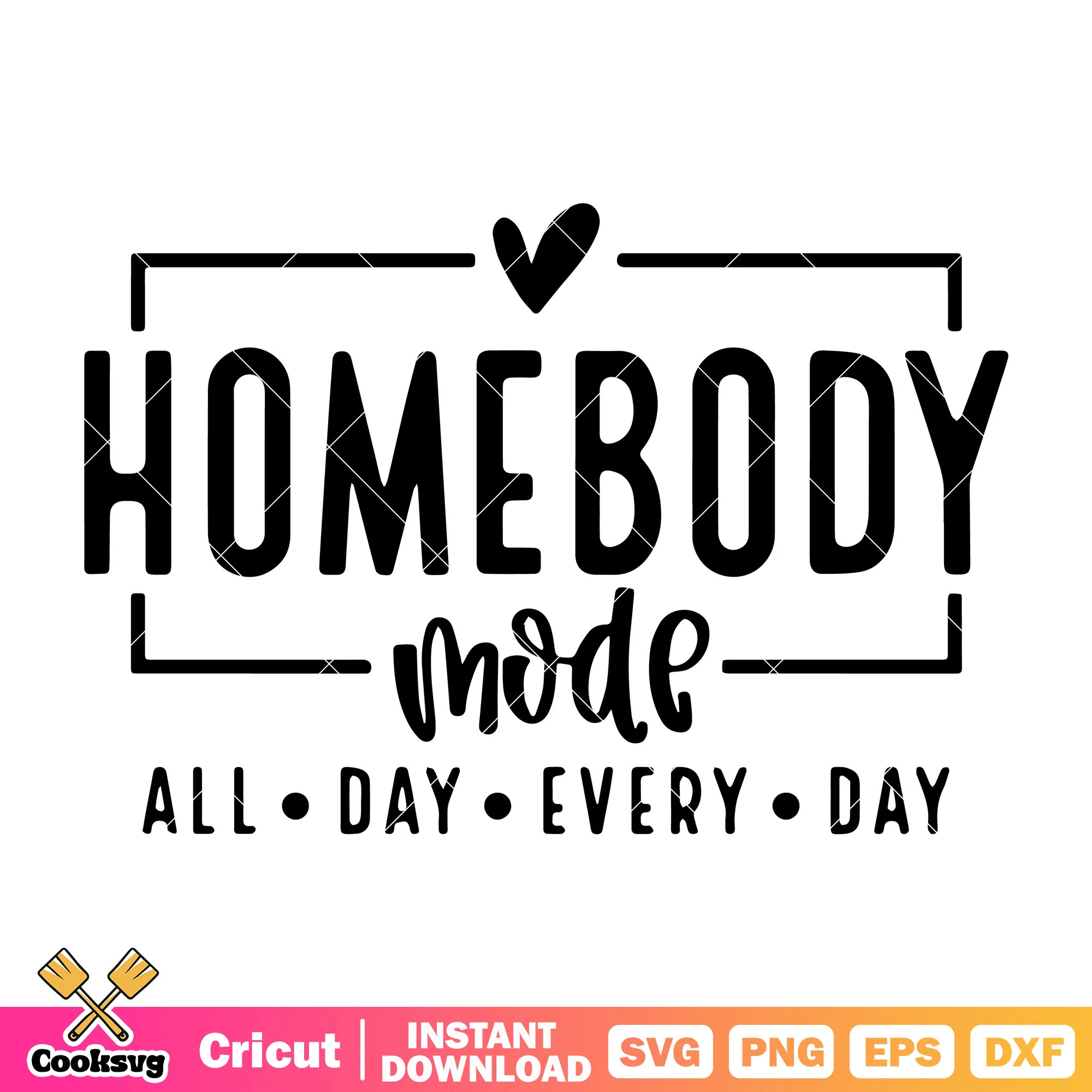 Homebody mode all day every day svg, homebody mod svg, trending quote svg