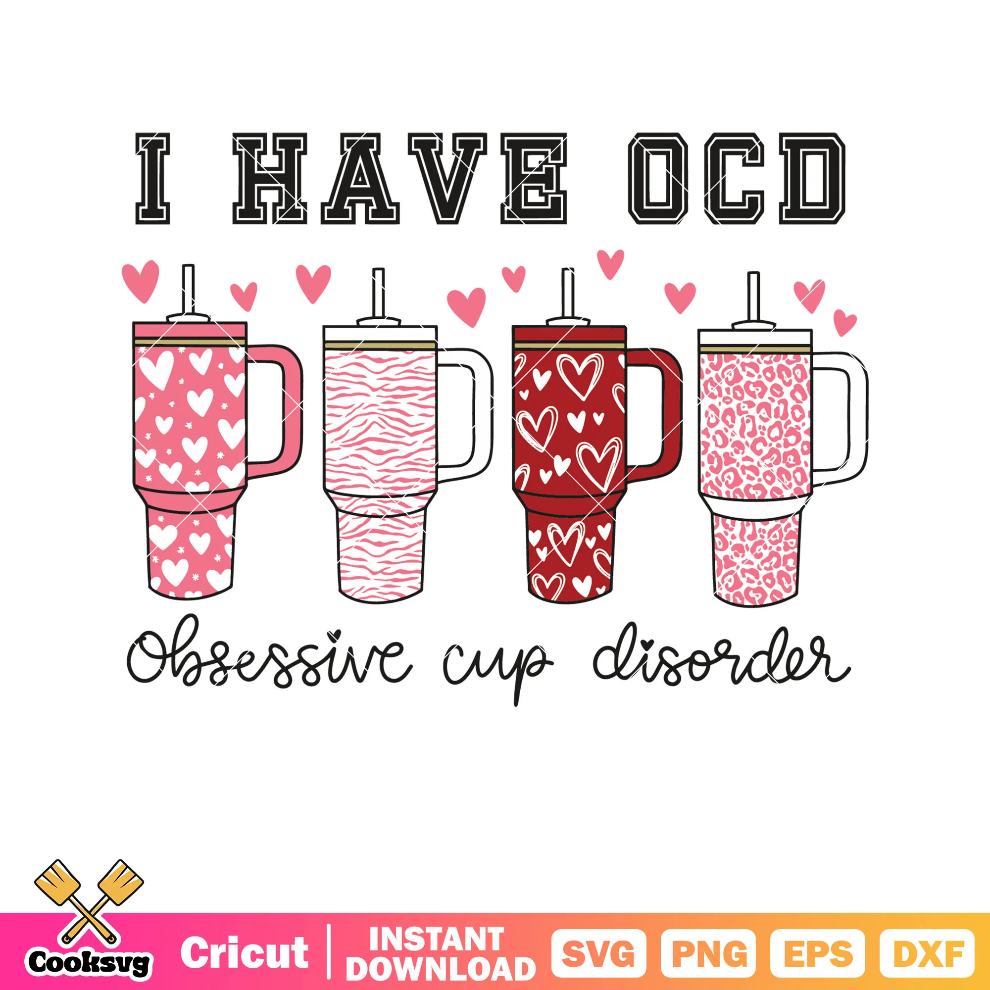 I have ocd obsessive cup disorder svg, stanley valentine svg