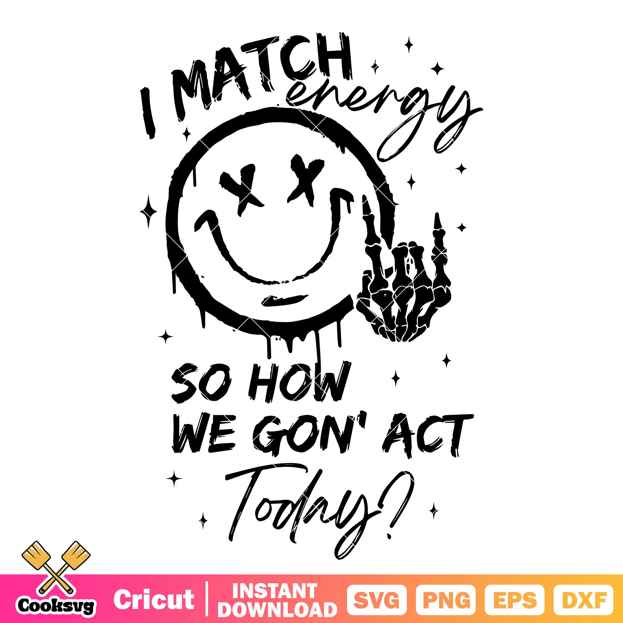 I match energy so how act today svg, trend vibes svg, smile icon svg