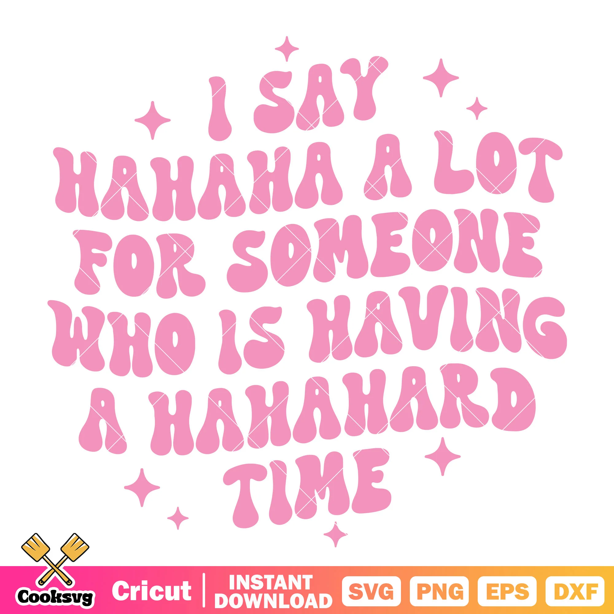 I say haha a lot for someone svg, funny quotes svg, trending quote svg