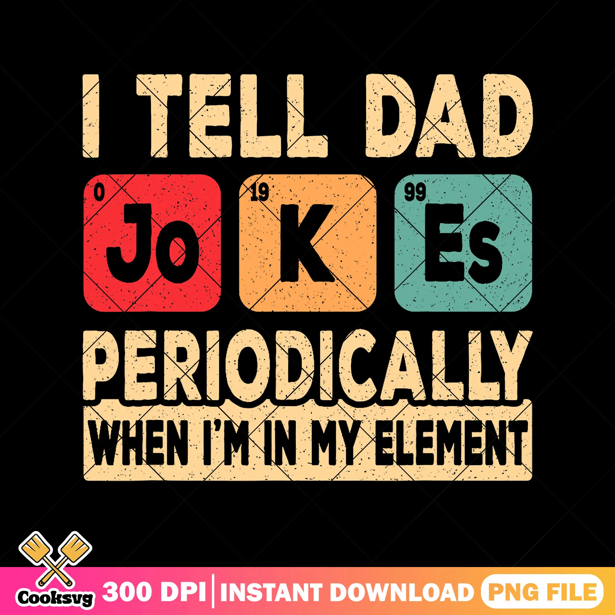 I tell dad jokes periodically png, periodic table png, funny fathers day png
