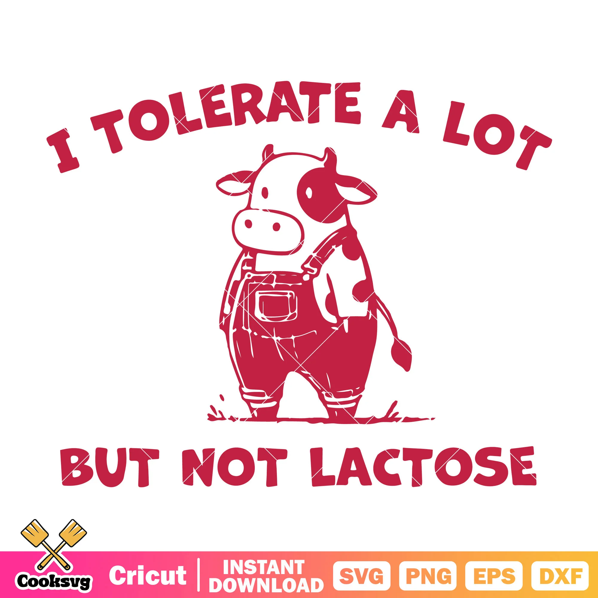 I tolerate a lot but not lactose svg, funny cow quotes svg