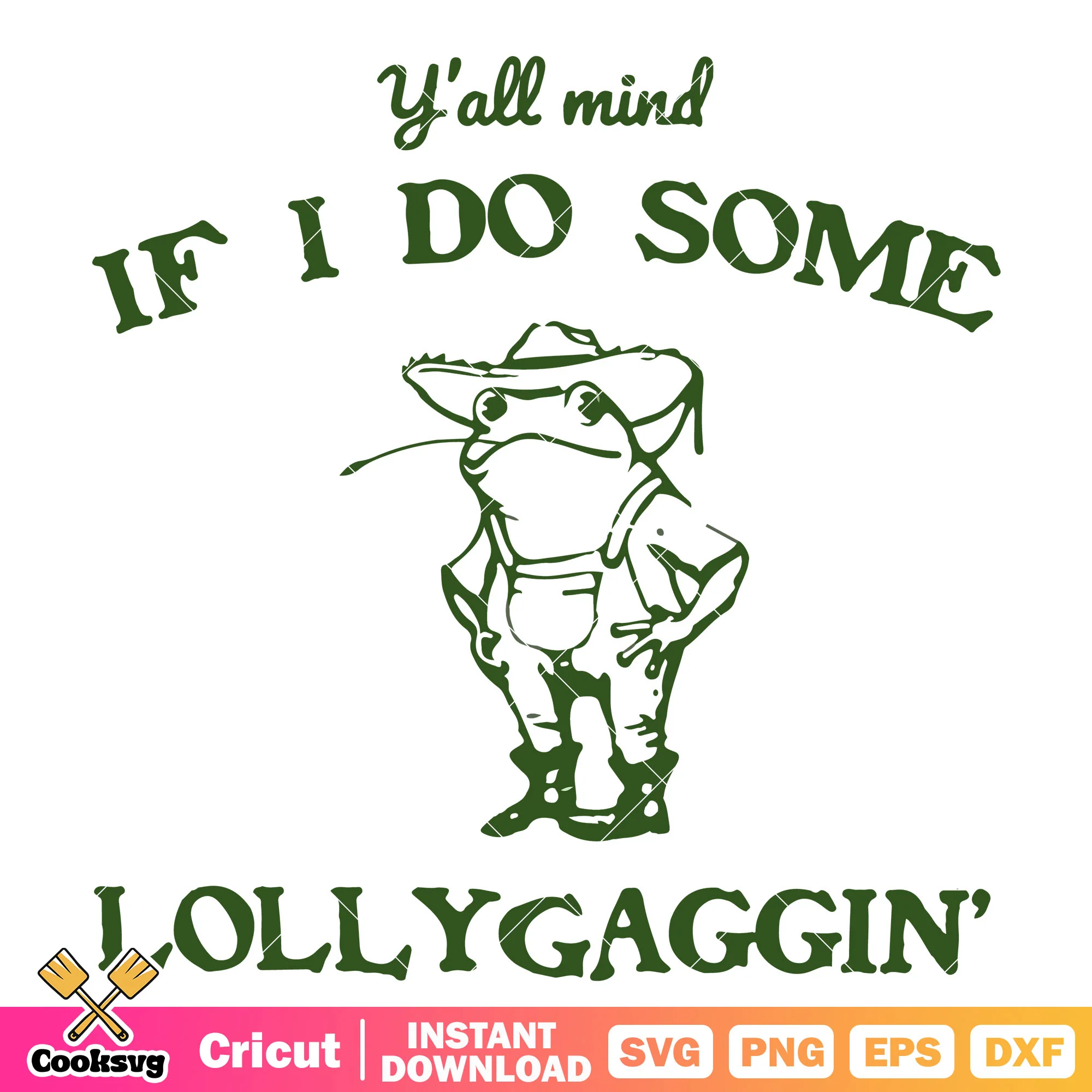If i do some lollygaggin svg, y'all mind if i do some lollygaggin svg