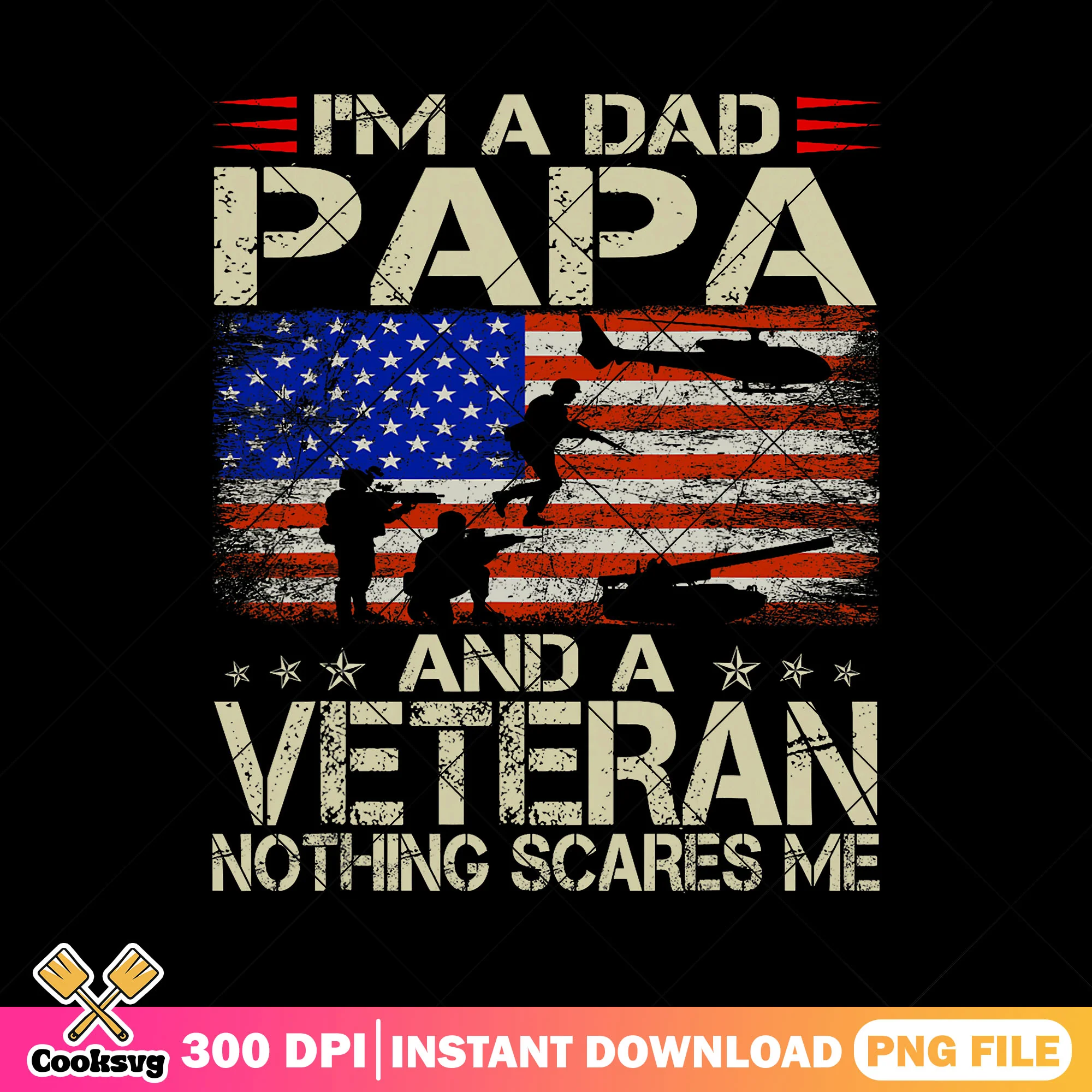 Im a dad papa nothing scares me png, veteran day png, usa flag, dad life png