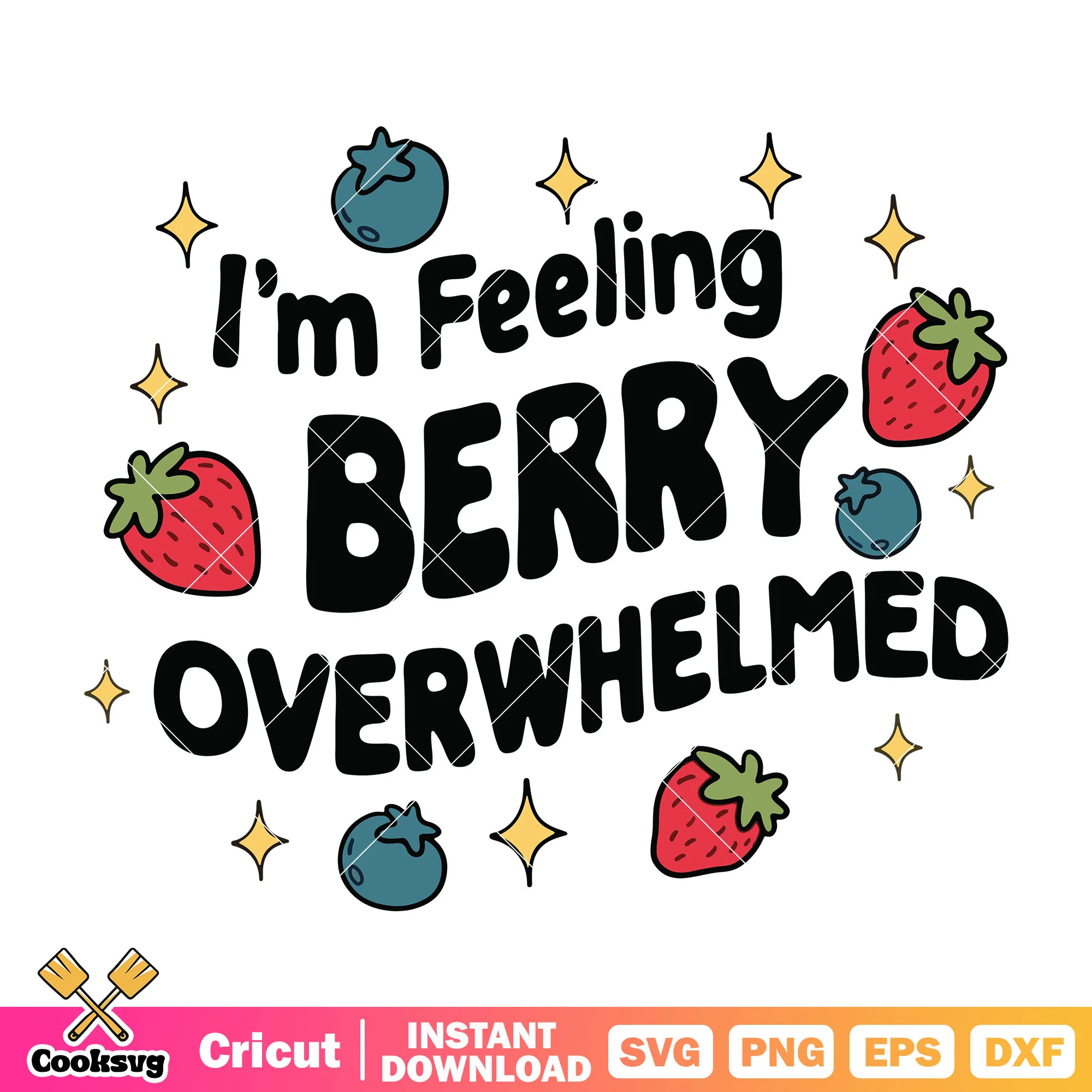 Im feeling berry overwhelmed svg, strawberry quotes svg