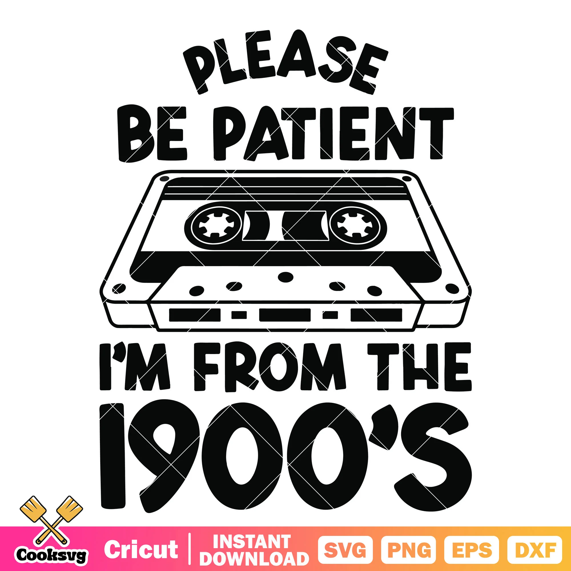 Im from the 1900s svg, songs from 1900s svg, 1900s quotes svg