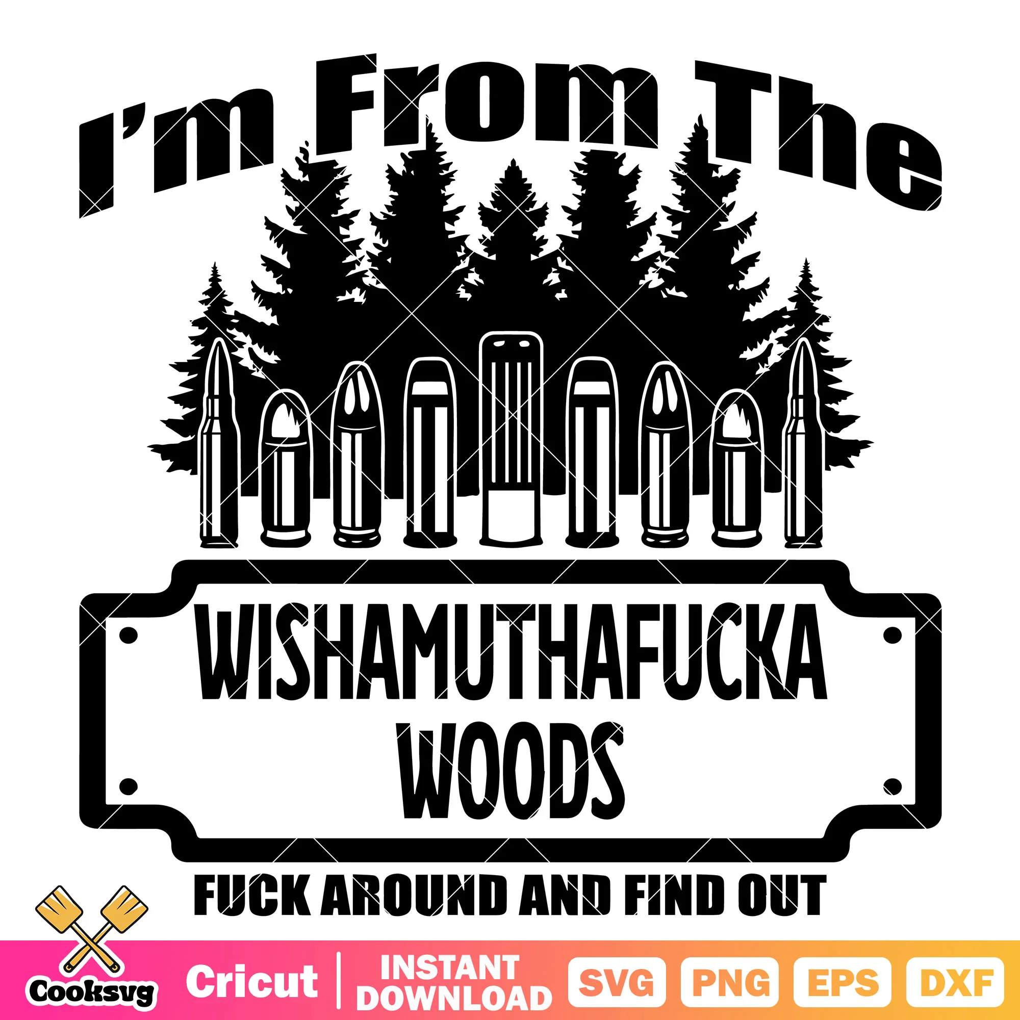 Im from the wishamuthafucka woods svg, wood farm svg, trending quote svg