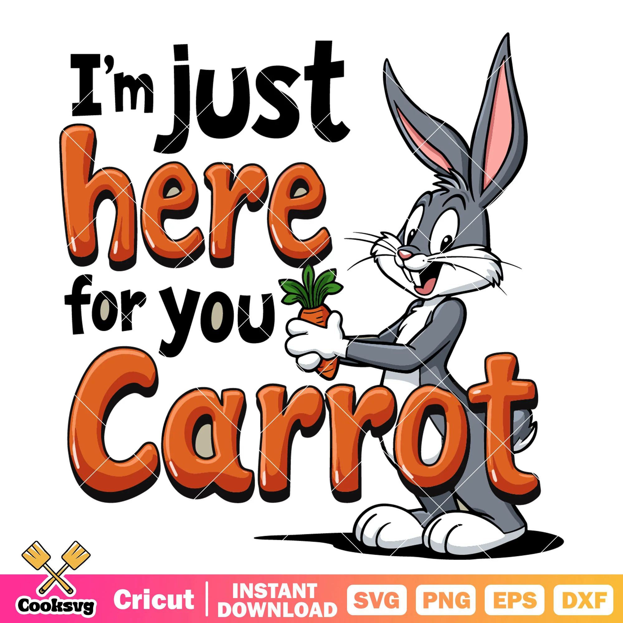 Im just here for you carrot svg, bugs bunny svg, looney tunes svg