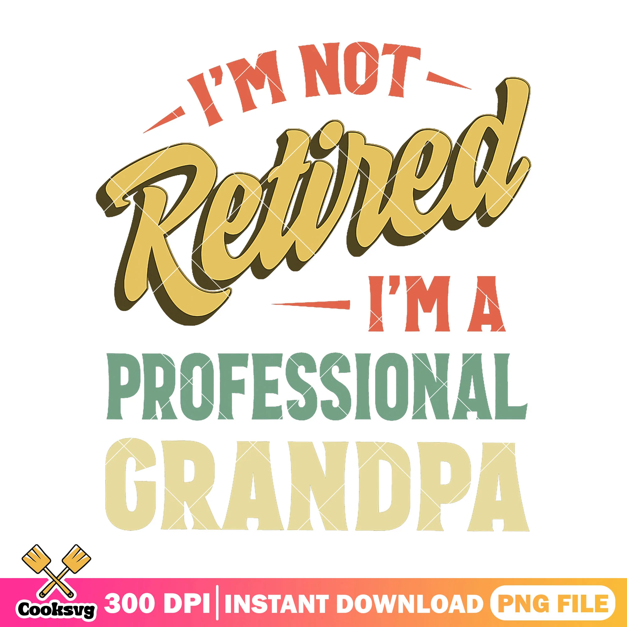Im not retired im a professional granpa png, best dad png, funny fathers day png
