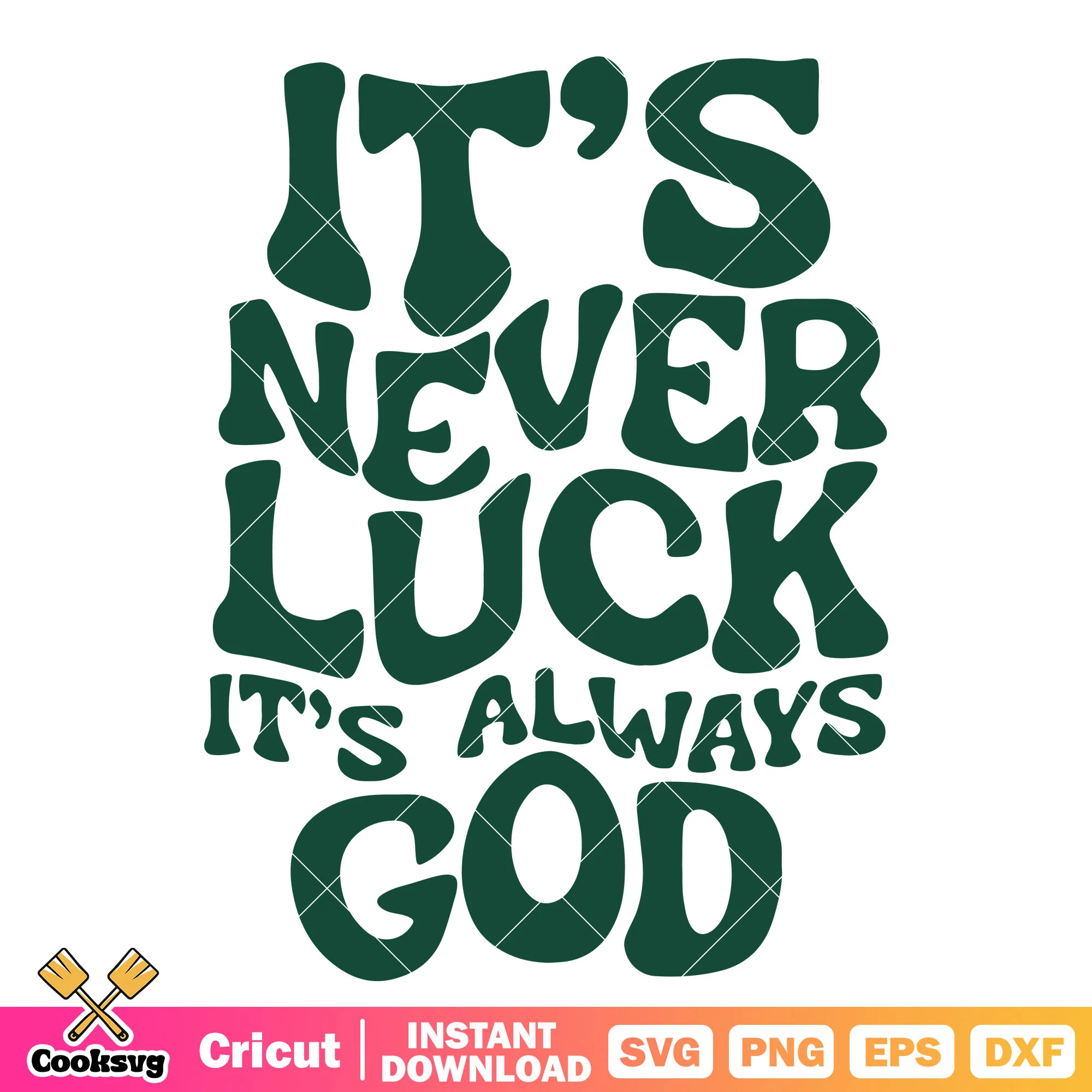 Its never luck always god svg, it was never luck svg, lucky quotes svg