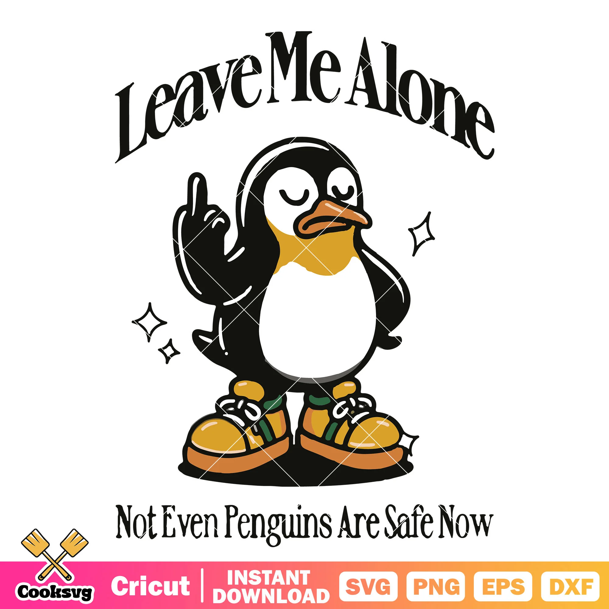 Leave me alone penguin safe now svg, leave me alone svg