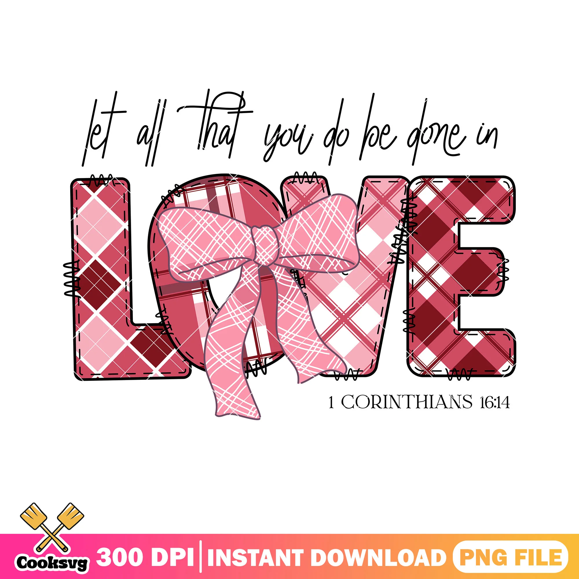 Let all that you do be done in love png,  happy valentine day png
