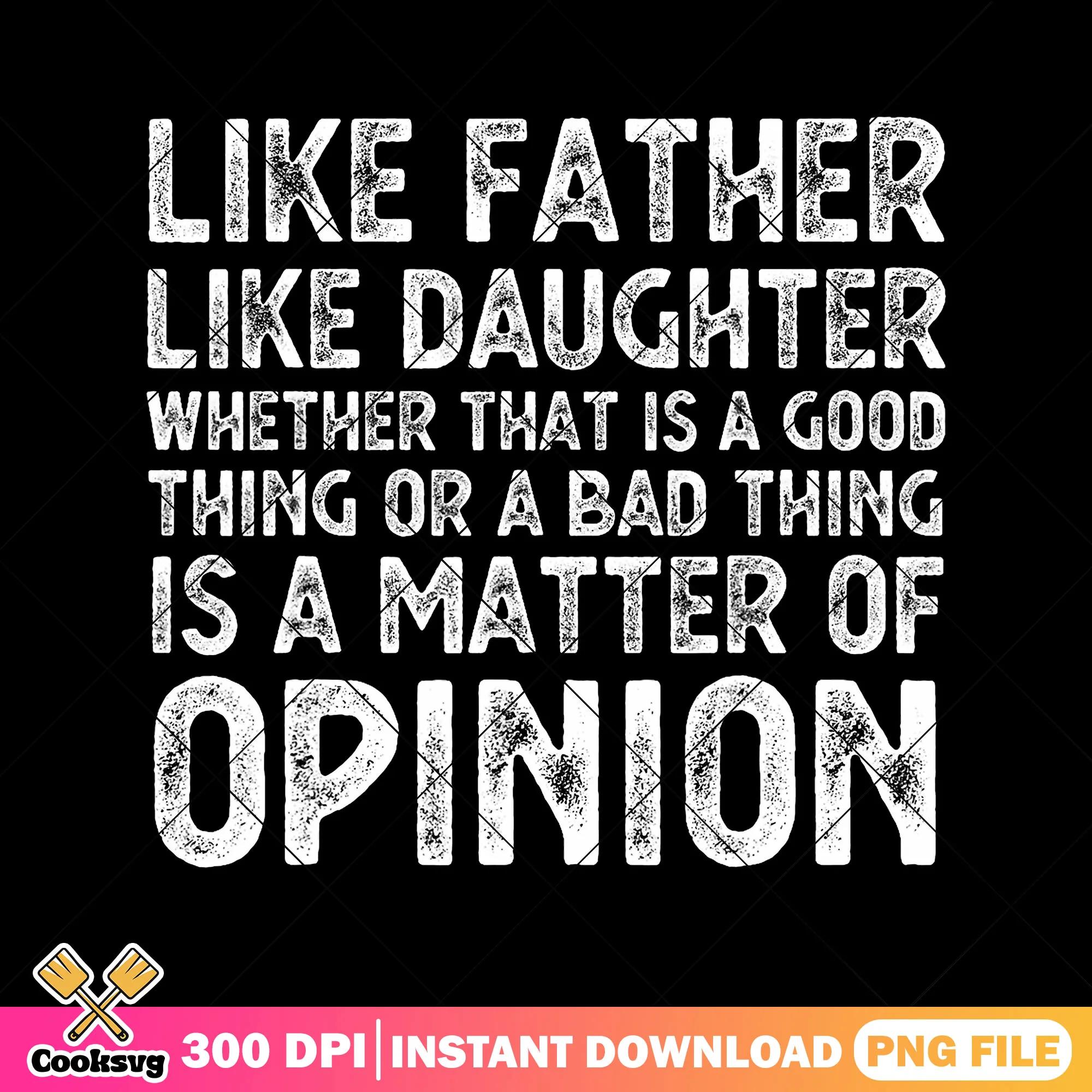 Like father like daughter opinion png, fathers day png, funny gift png