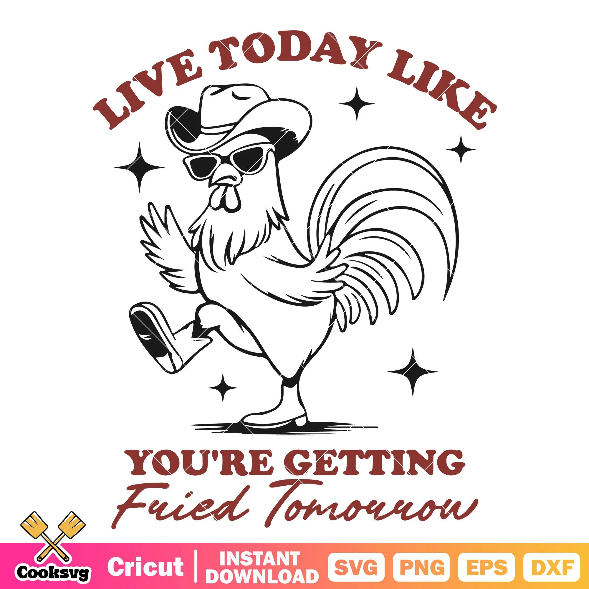 Live today like youre getting svg, funny chicken quotes svg