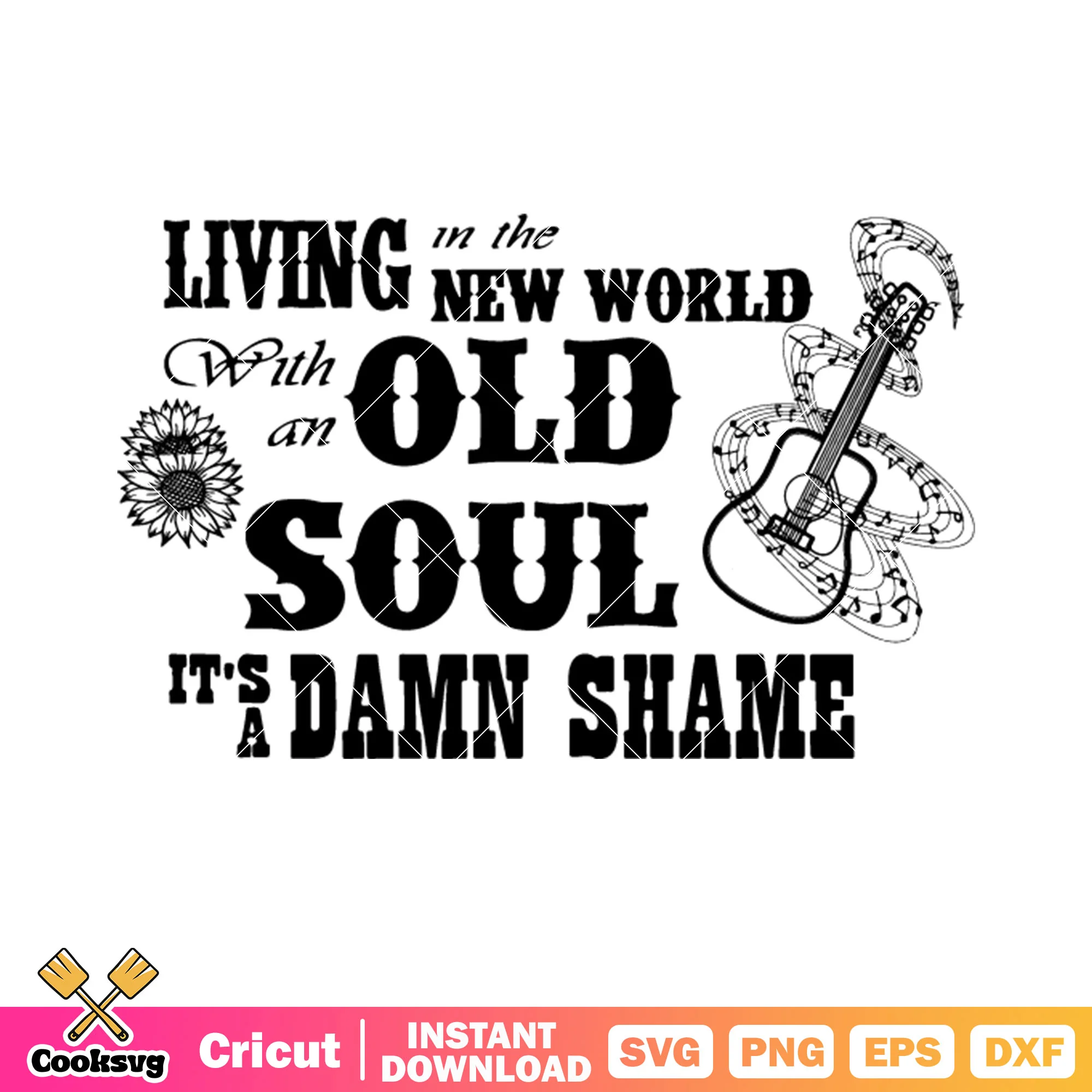 Living in the new world with an old soul svg, guitar svg, sunflower svg