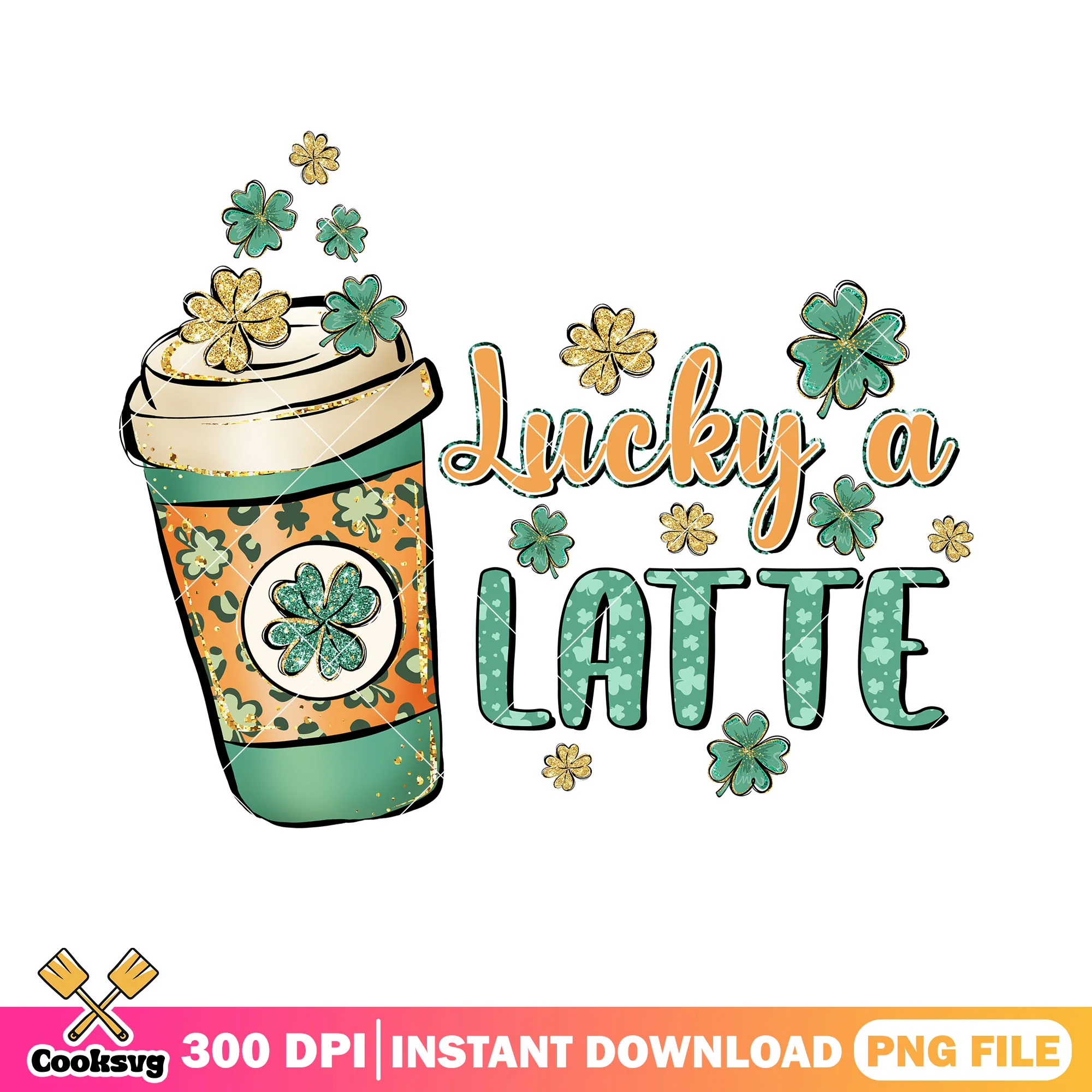 Lucky a latte png, lucky vibes png, lucky st patrick png