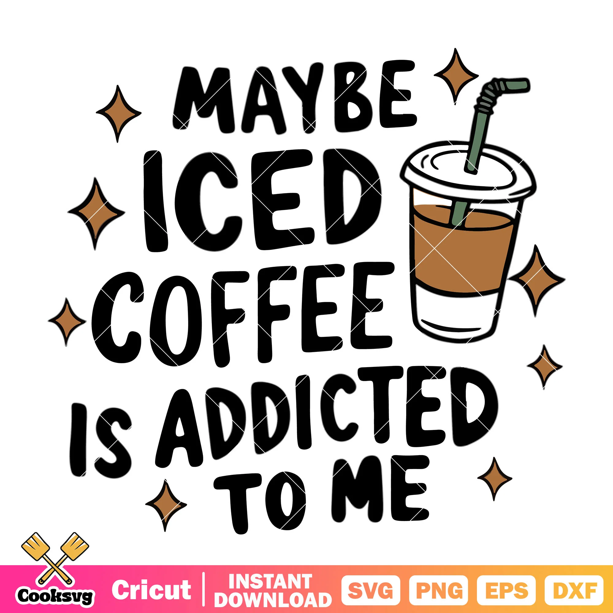 Maybe iced coffee is addicted to me svg, iced coffee svg