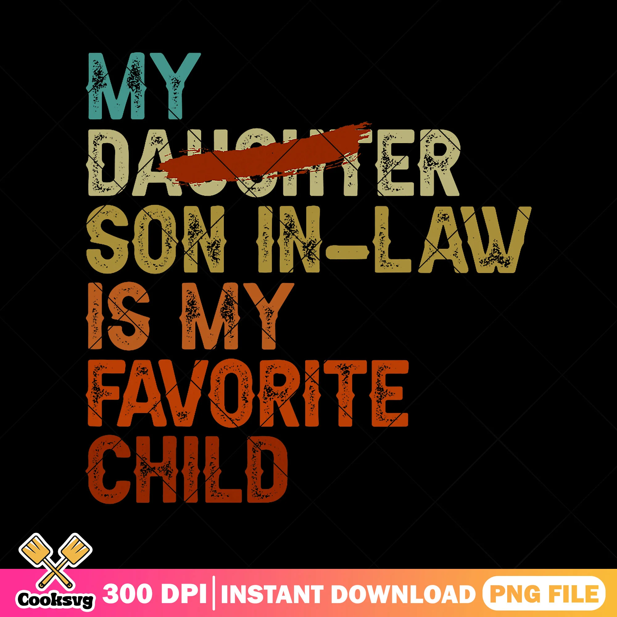 My daughter son in law png, favorite child png, father's day png