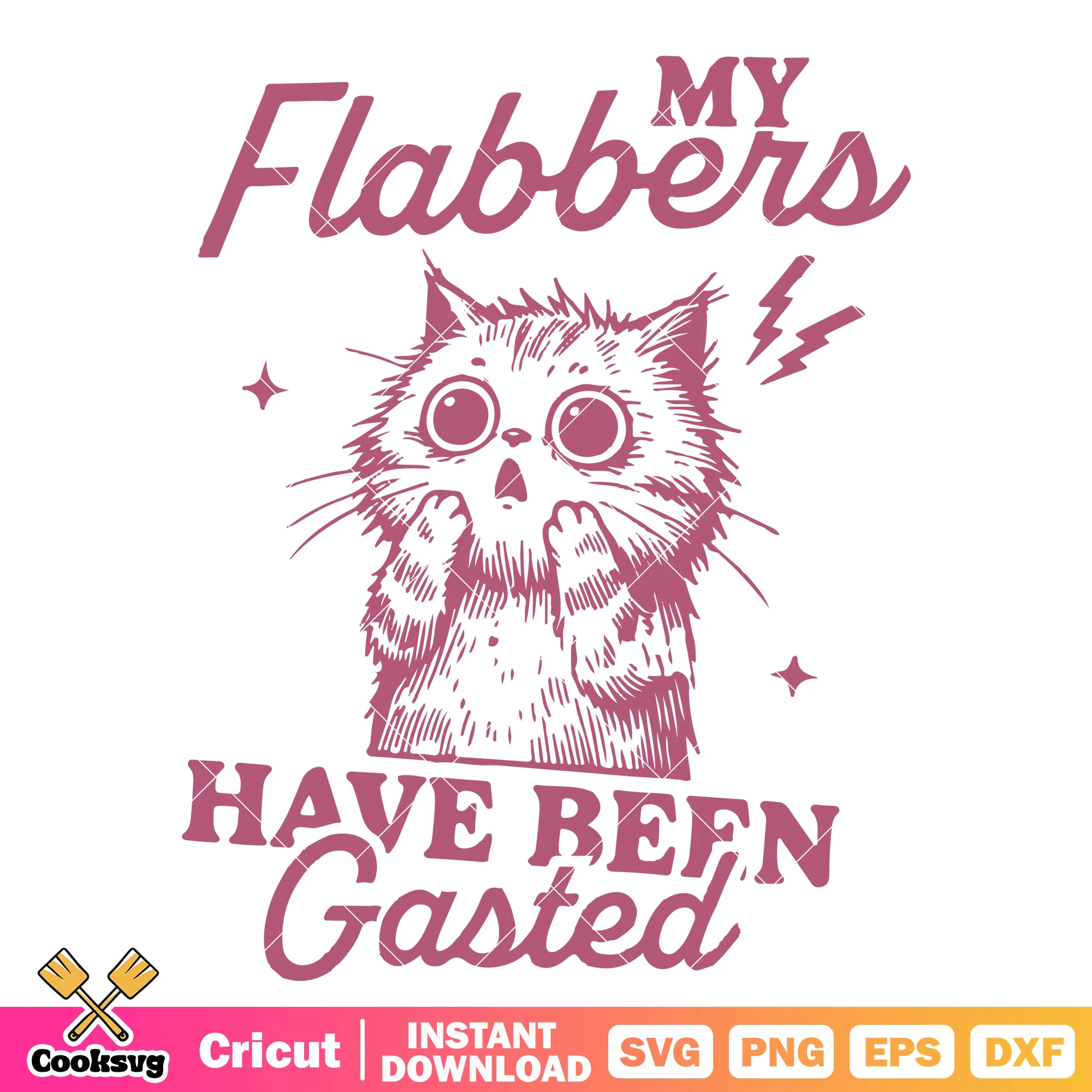 My flabbers have been gasted cat svg, cute cat quotes svg
