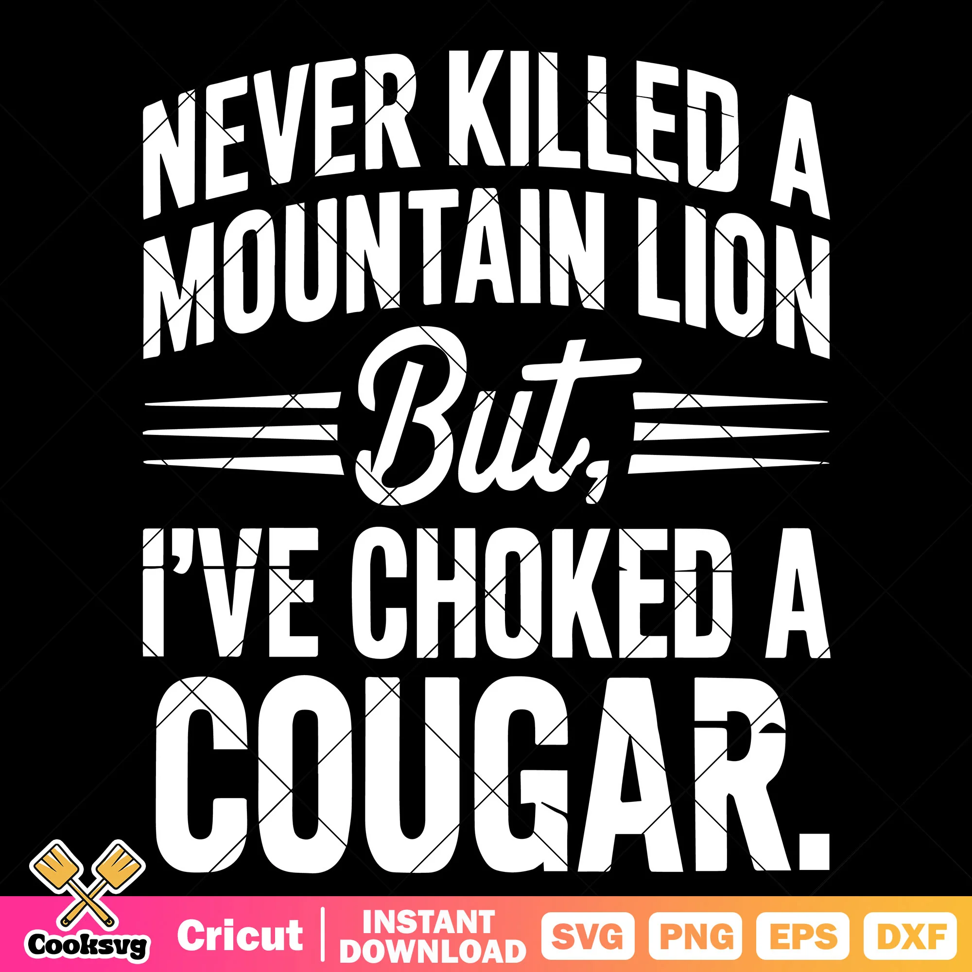 Never killed a mountain lion quote svg, trending quotes svg